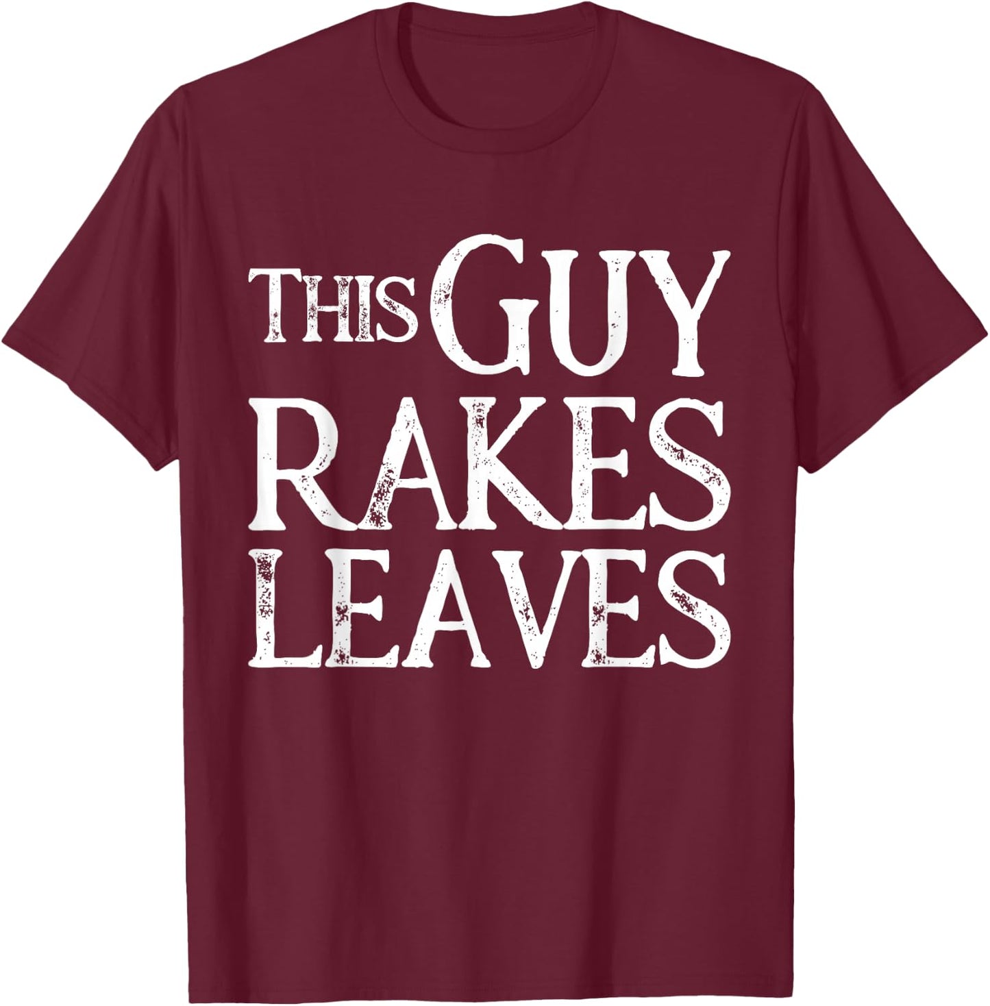 Leaf Service Guy Rakes Leaves Gift T-Shirt - T-Shirt | Maroon