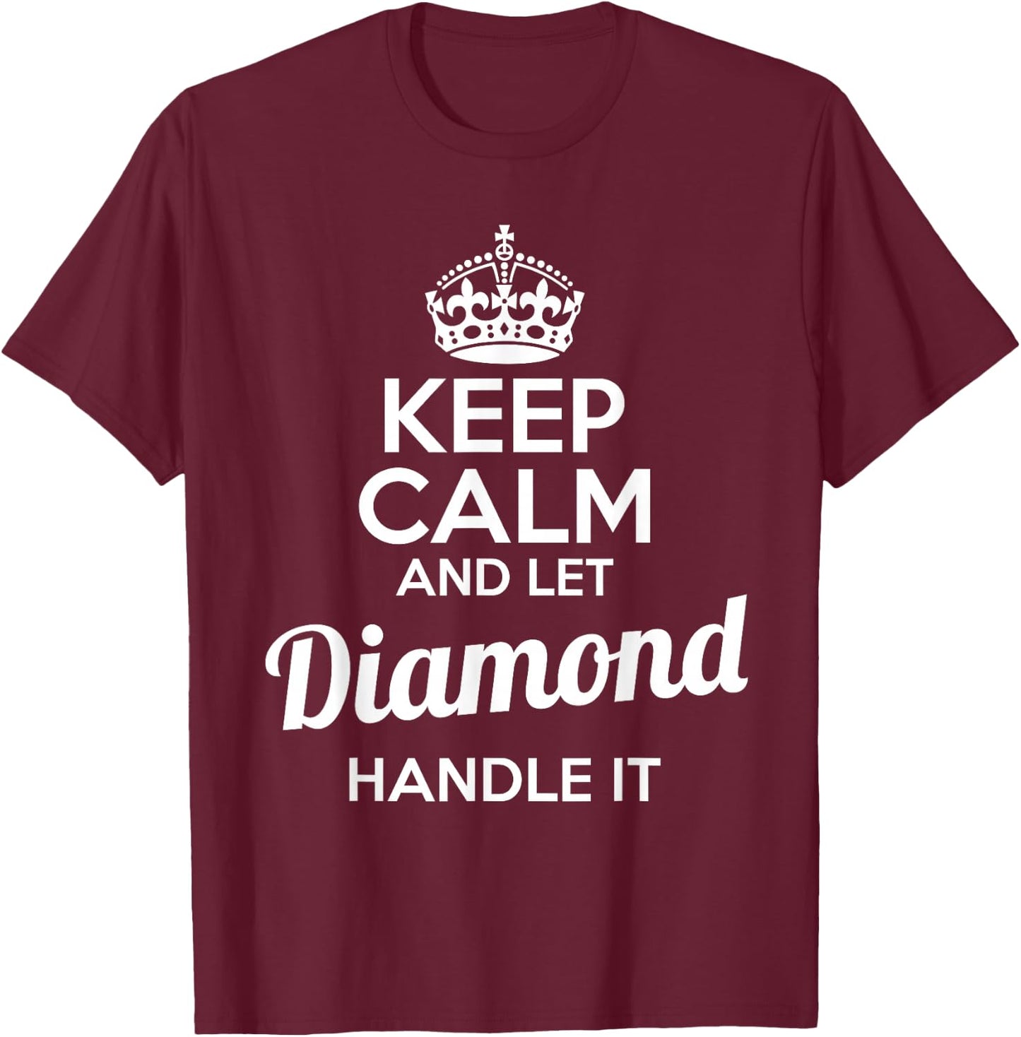 Diamond Keep Calm and Let Diamond Handle It T-Shirt - T-Shirt | Maroon