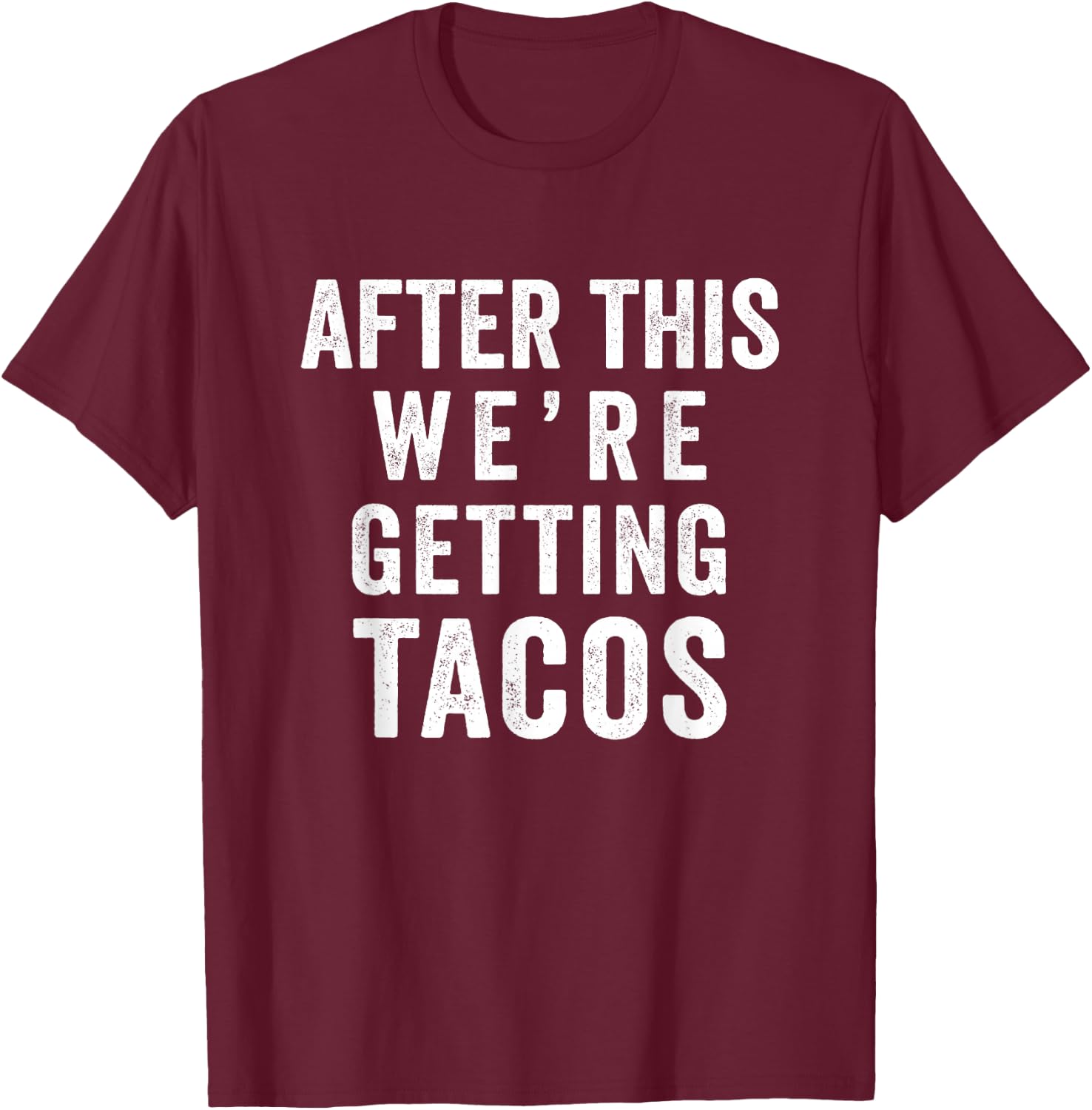 After This We're Getting Tacos T-Shirt - T-Shirt | Maroon