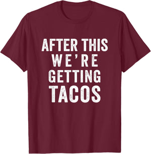After This We're Getting Tacos T-Shirt - T-Shirt | Maroon