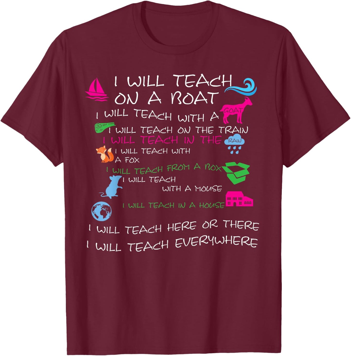 I Will Teach on a Boat A Goat I Will Teach Everywhere T-Shirt - T-Shirt | Maroon
