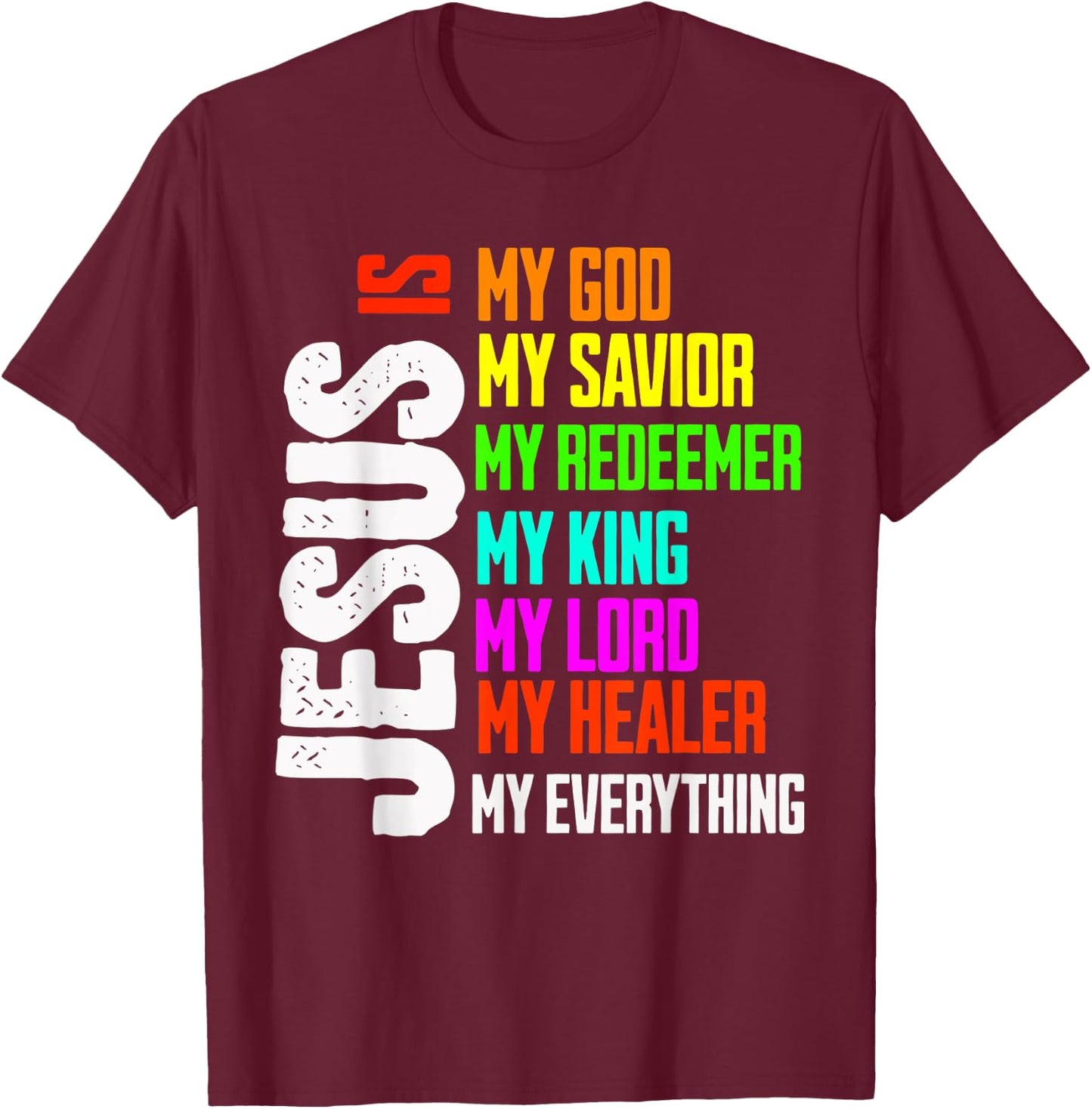 Jesus is My Everything My God My Lord My Savior Christian T-Shirt - T-Shirt | Maroon