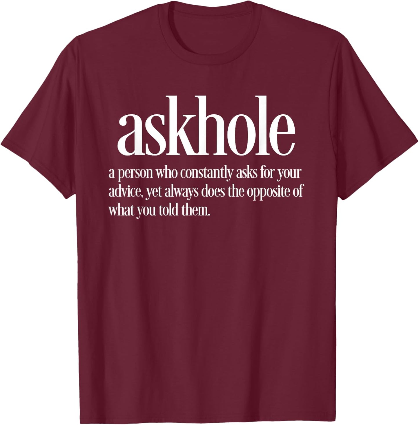 Askhole Definition Funny Friends who Ask for Advice T-Shirt - T-Shirt | Maroon