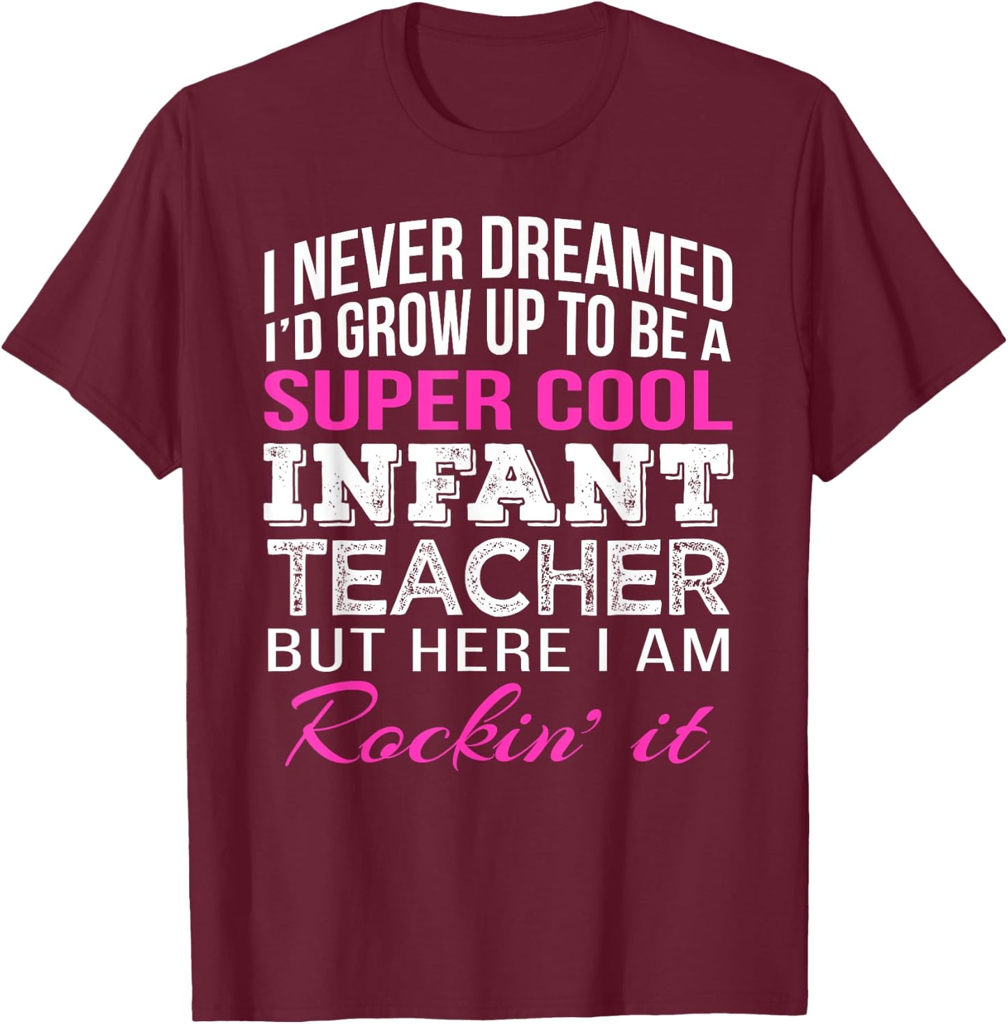 Infant Teacher Shirt Funny Gift Appreciation Women T-Shirt - T-Shirt | Maroon