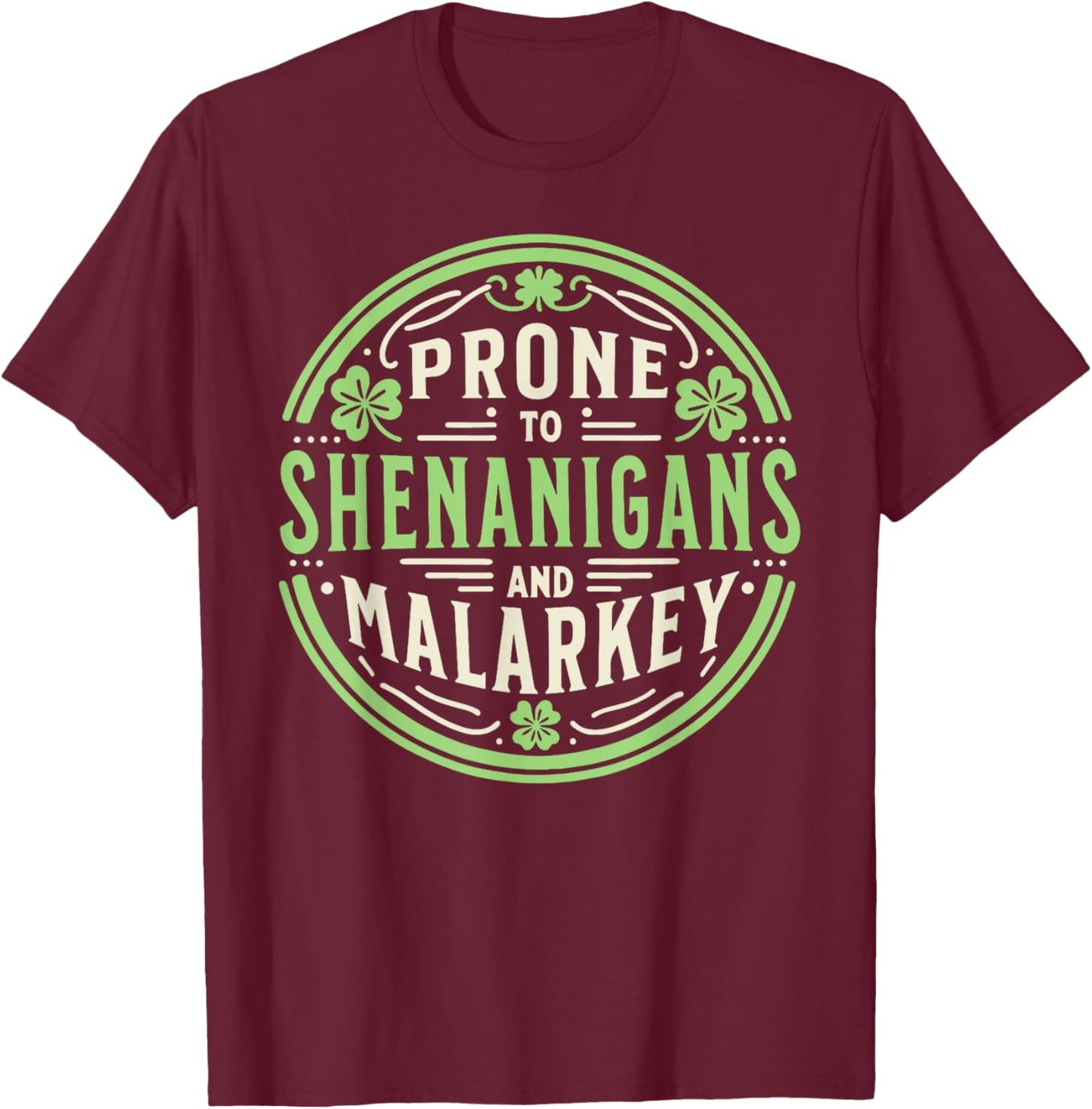 Prone To Shenanigans & Malarkey Fun Clovers St Patrick's Day T-Shirt - T-Shirt | Maroon