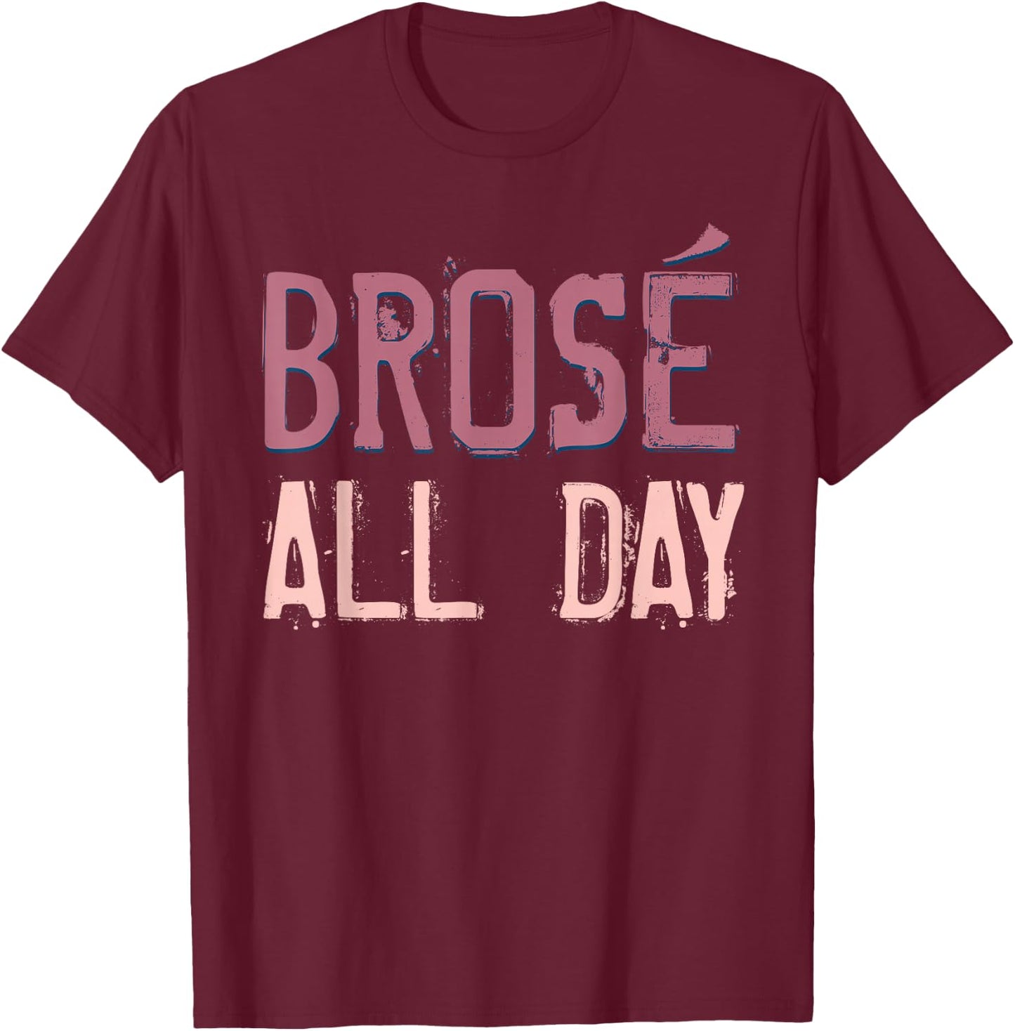 Brose All Day Cute Rose Wine Drinking Vintage Wine Lovers T-Shirt - T-Shirt | Maroon