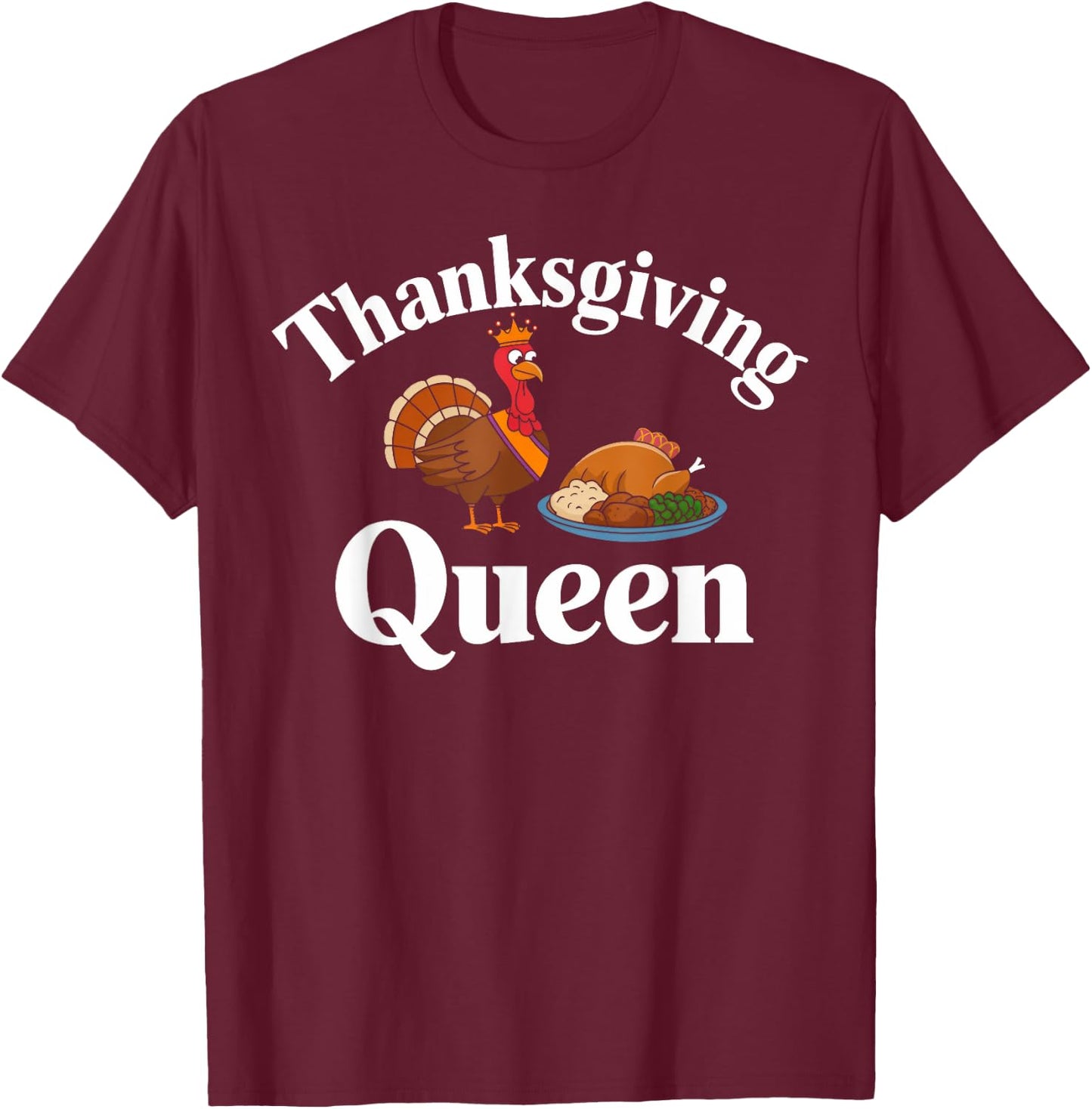 Thanksgiving Queen Funny Turkey Feast Dinner Lover T-Shirt - T-Shirt | Maroon