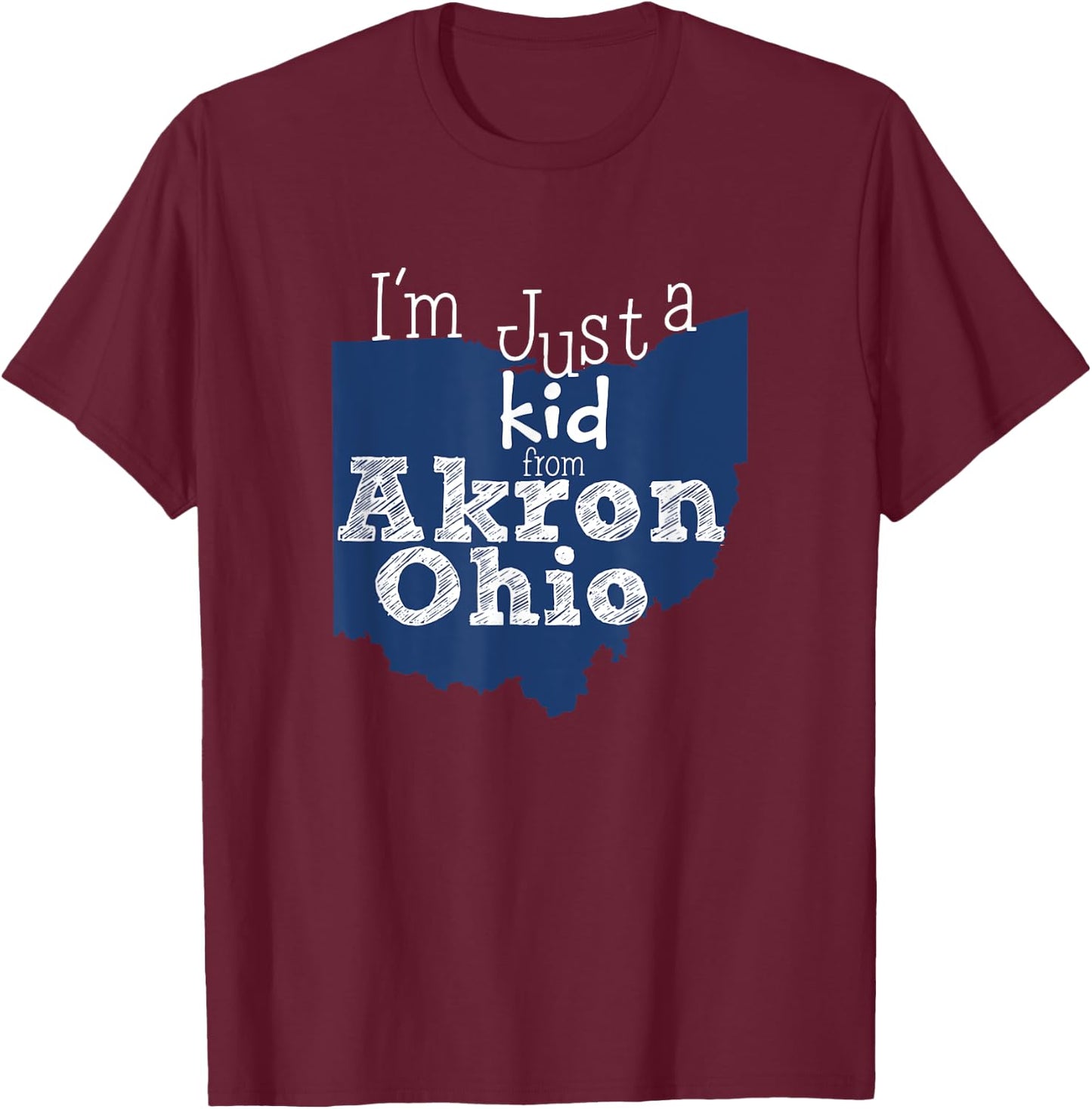 I'm Just A Kid From Akron Ohio T-Shirt - T-Shirt | Maroon