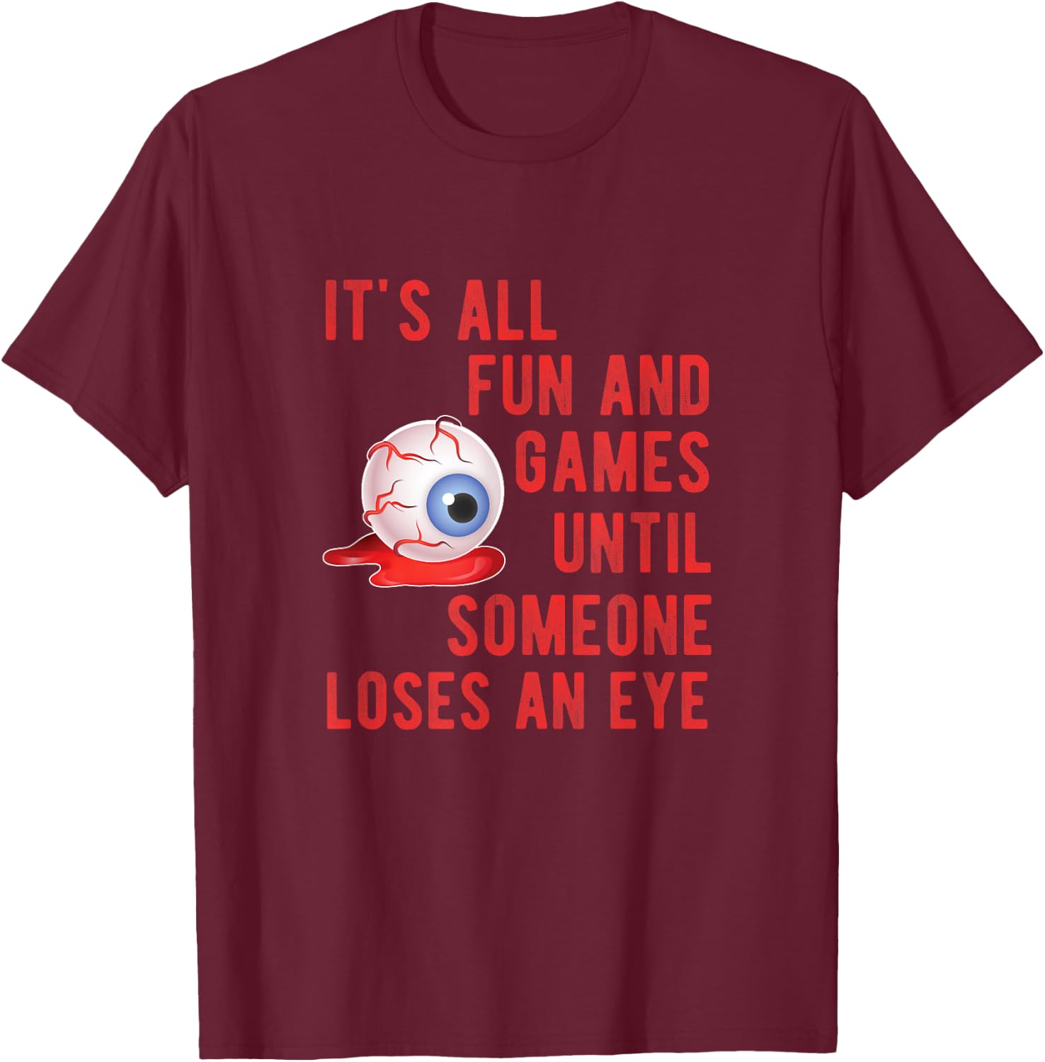 Halloween Fun and Games Until Someone Loses an Eye T-Shirt - T-Shirt | Maroon
