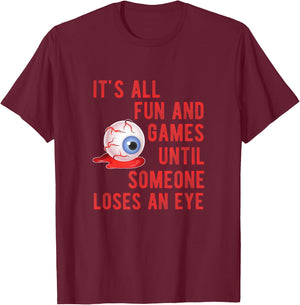 Halloween Fun and Games Until Someone Loses an Eye T-Shirt - T-Shirt | Maroon