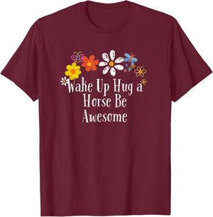Floral Cool Saying Wake Up Hug a Horse Be Awesome Saying T-Shirt - T-Shirt | Maroon