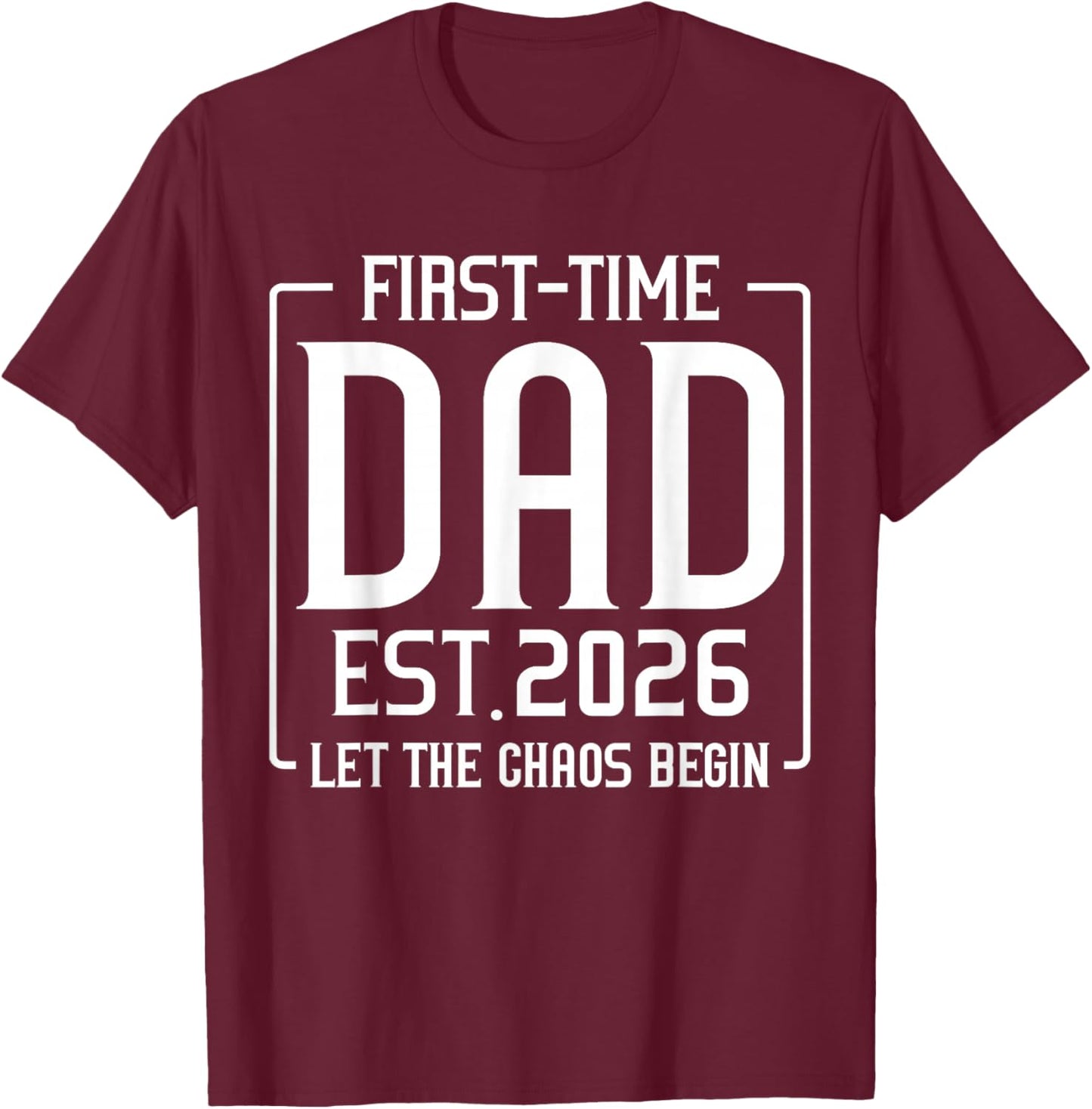 First Time Dad Est 2026 Let The Soon to Be Dad Chaos Begin T-Shirt - T-Shirt | Maroon