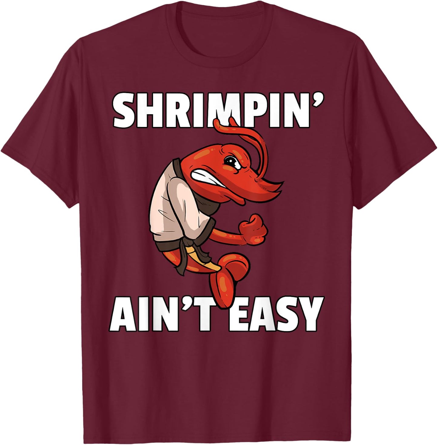 Shrimpin' Ain't Easy Shrimp Jiu Jitsu BJJ Prawn T-Shirt - T-Shirt | Maroon