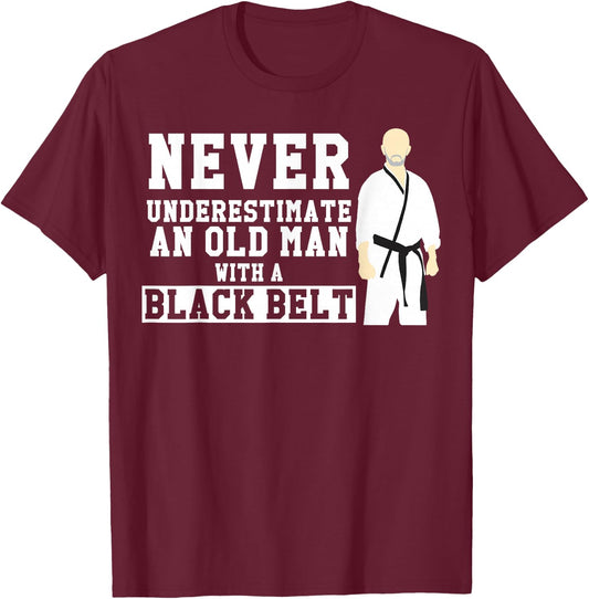 Never Underestimate Old Man Black Belt Martial Arts T-Shirt - T-Shirt | Maroon