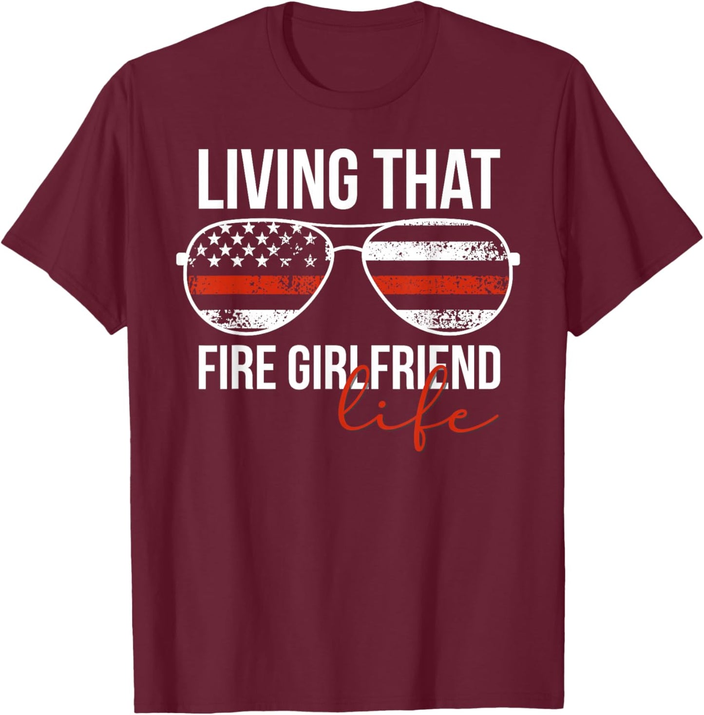 Living That Fire Girlfriend Life Firefighter Girlfriend T-Shirt - T-Shirt | Maroon