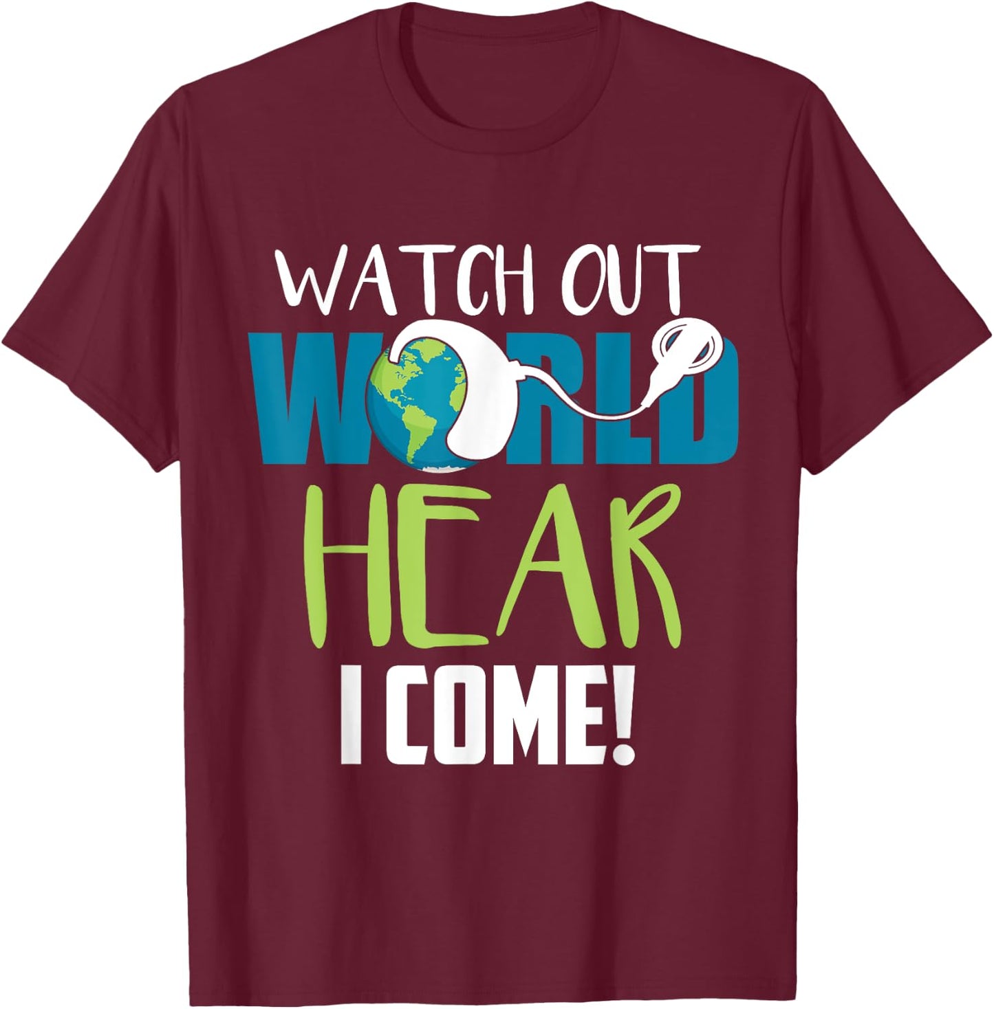 Hear I Come For Cochlear Implant Awareness T-Shirt - T-Shirt | Maroon