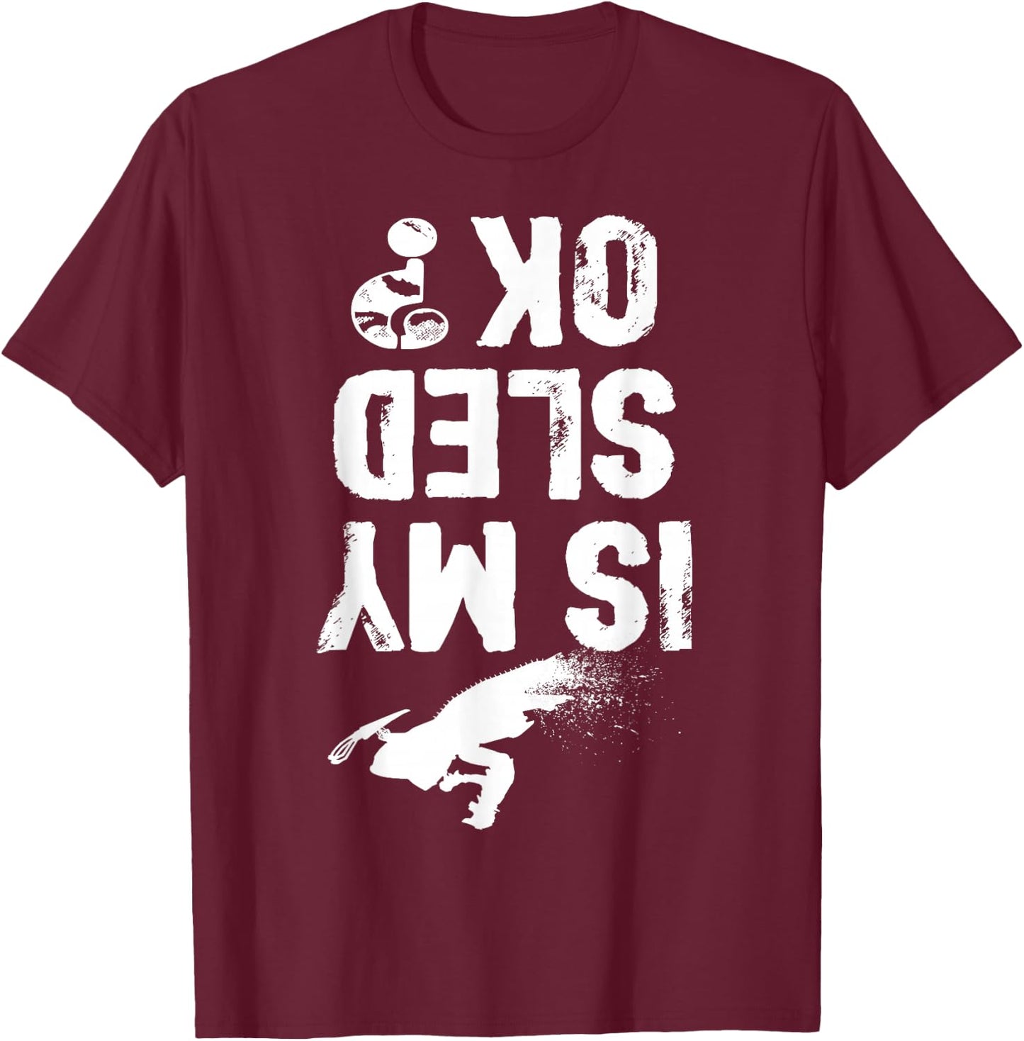 Is My Sled Ok? Funny Snowmobile Snow Sled Rider Snowmobiling T-Shirt - T-Shirt | Maroon