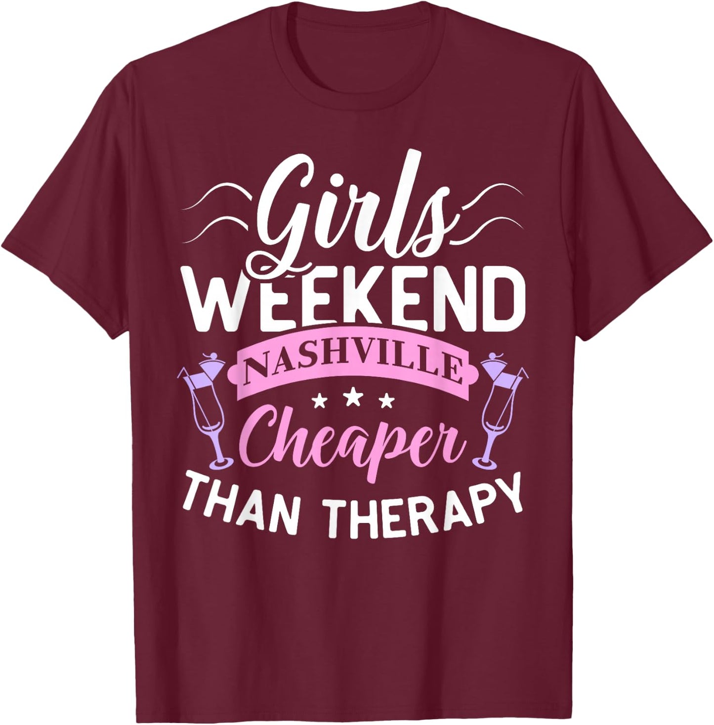 Girls Weekend Nashville Cheaper Than Therapy Funny Shirt T-Shirt - T-Shirt | Maroon