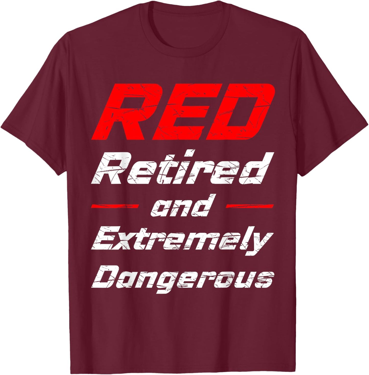 Retired And Extremely Dangerous Shirt T-Shirt - T-Shirt | Maroon