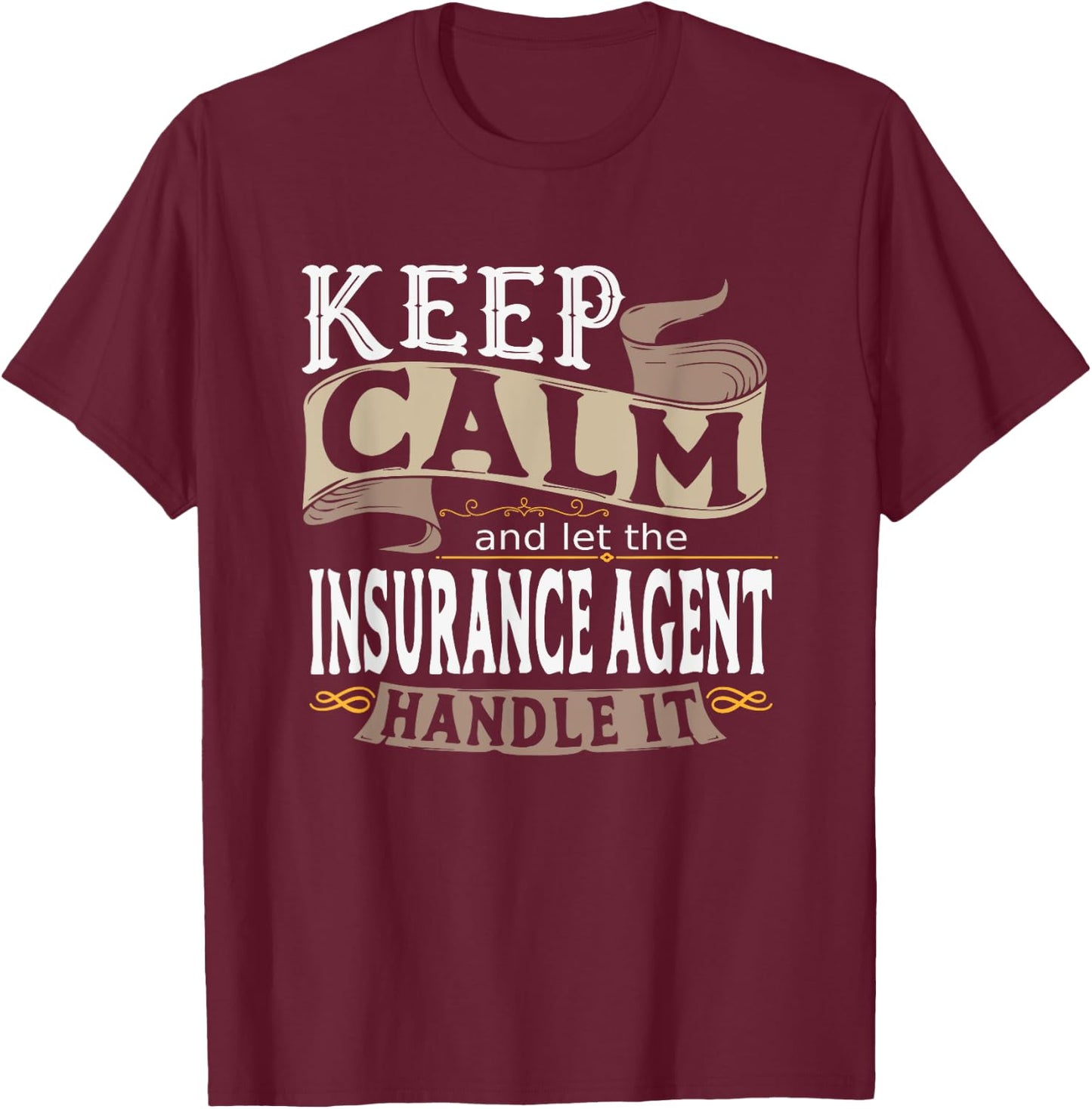 Keep Calm And Let The Insurance Agent Handle It I Insurance T-Shirt - T-Shirt | Maroon