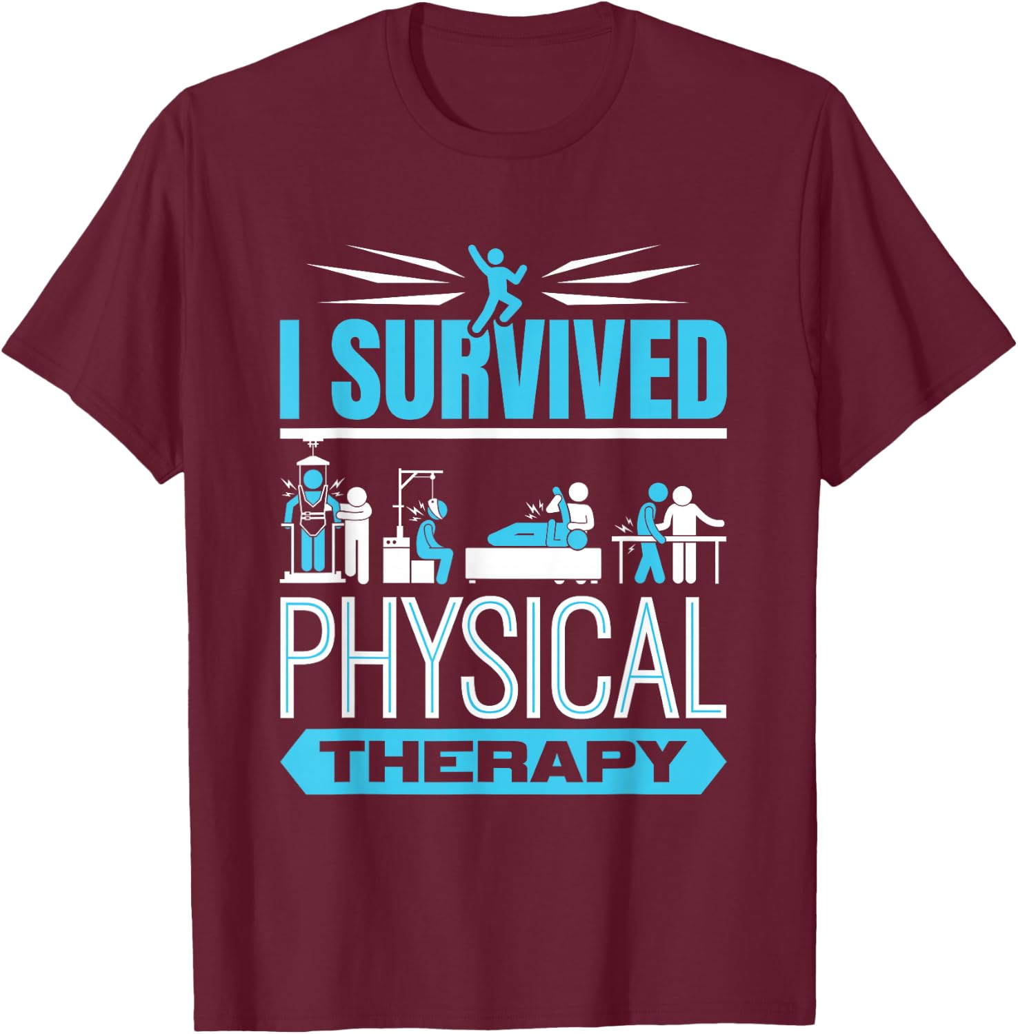 I Survived Physical Therapy Funny Physiotherapy Patient T-Shirt - T-Shirt | Maroon