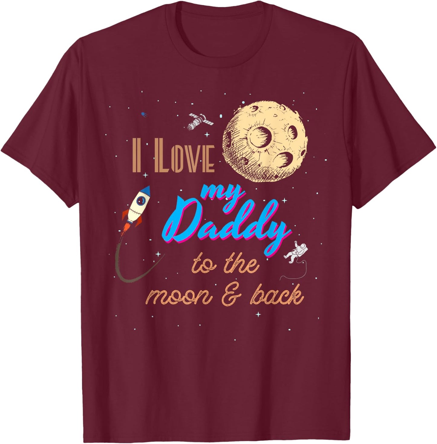 I love my father to the moon and back T-Shirt - T-Shirt | Maroon