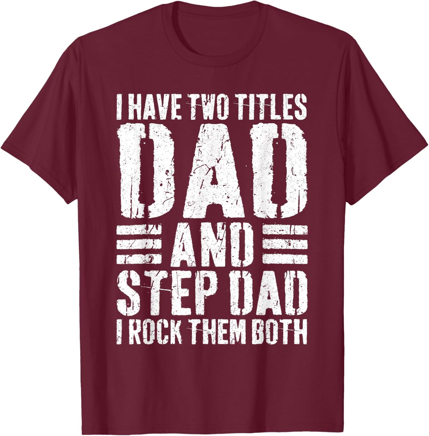 I Have Two Titles Dad And Step Dad I Rock Them Both Shirt T-Shirt - T-Shirt | Maroon