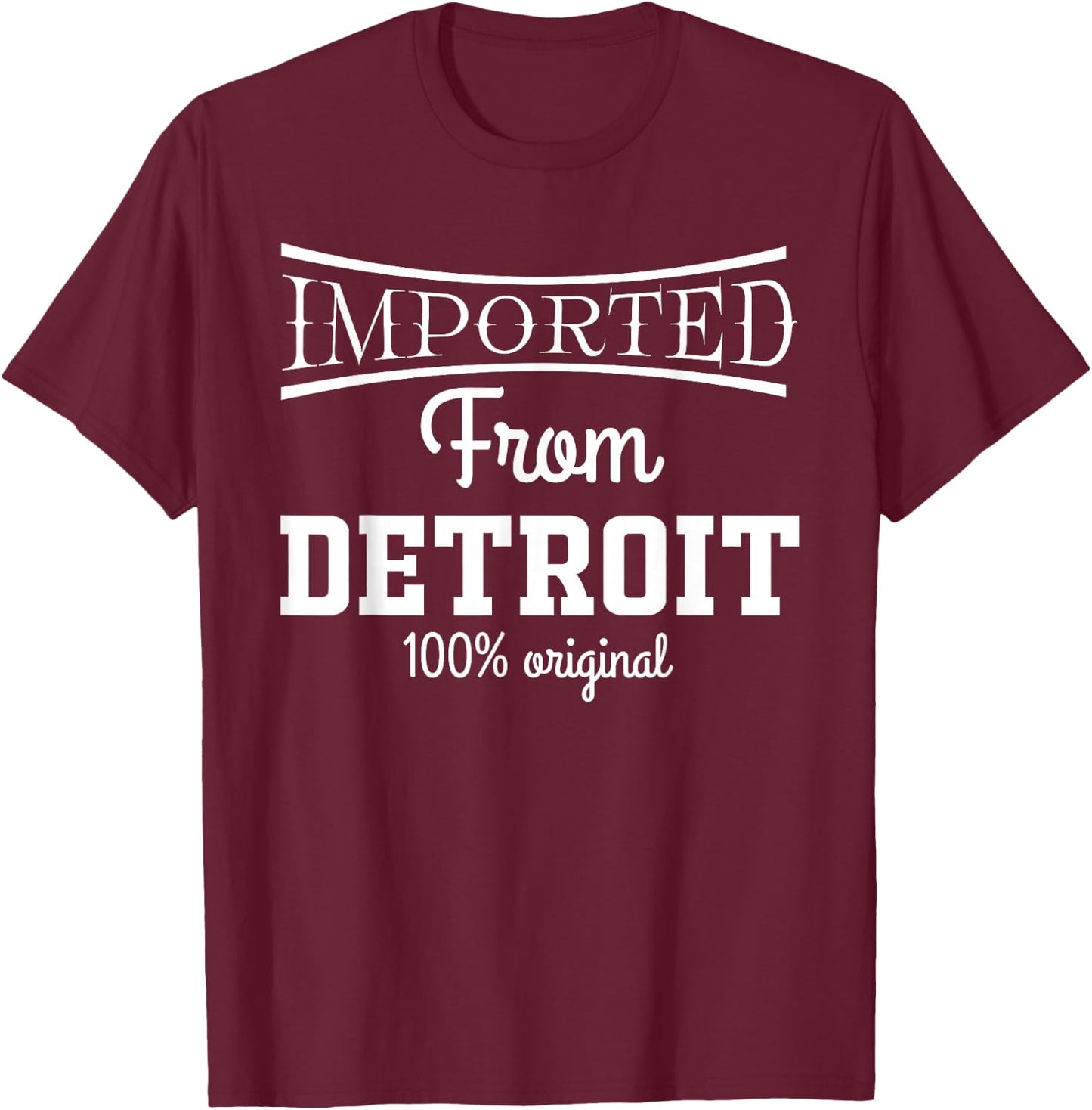 Imported from Detroit 100% Original Michigan T-Shirt - T-Shirt | Maroon