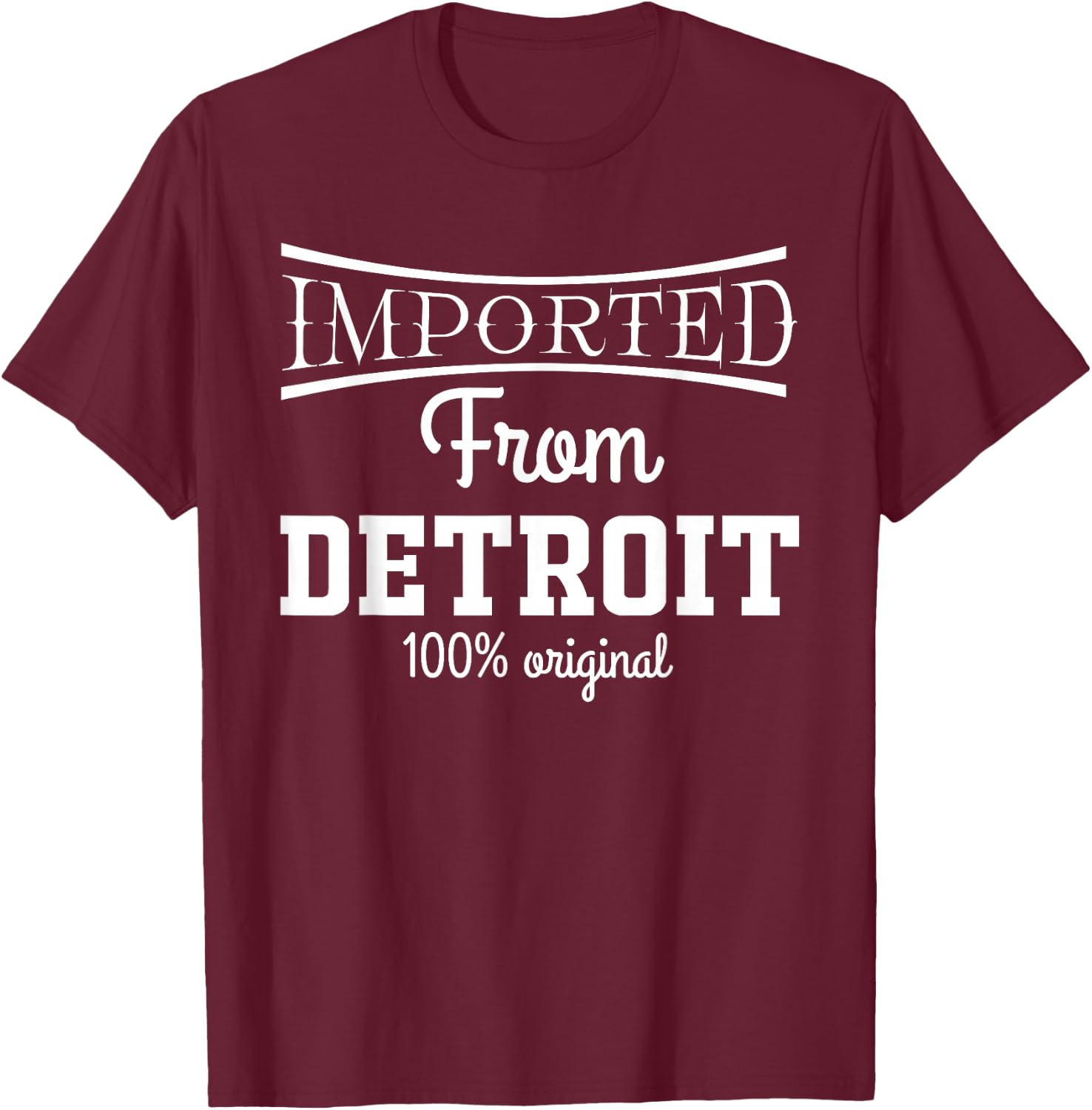 Imported from Detroit 100% Original Michigan T-Shirt - T-Shirt | Maroon