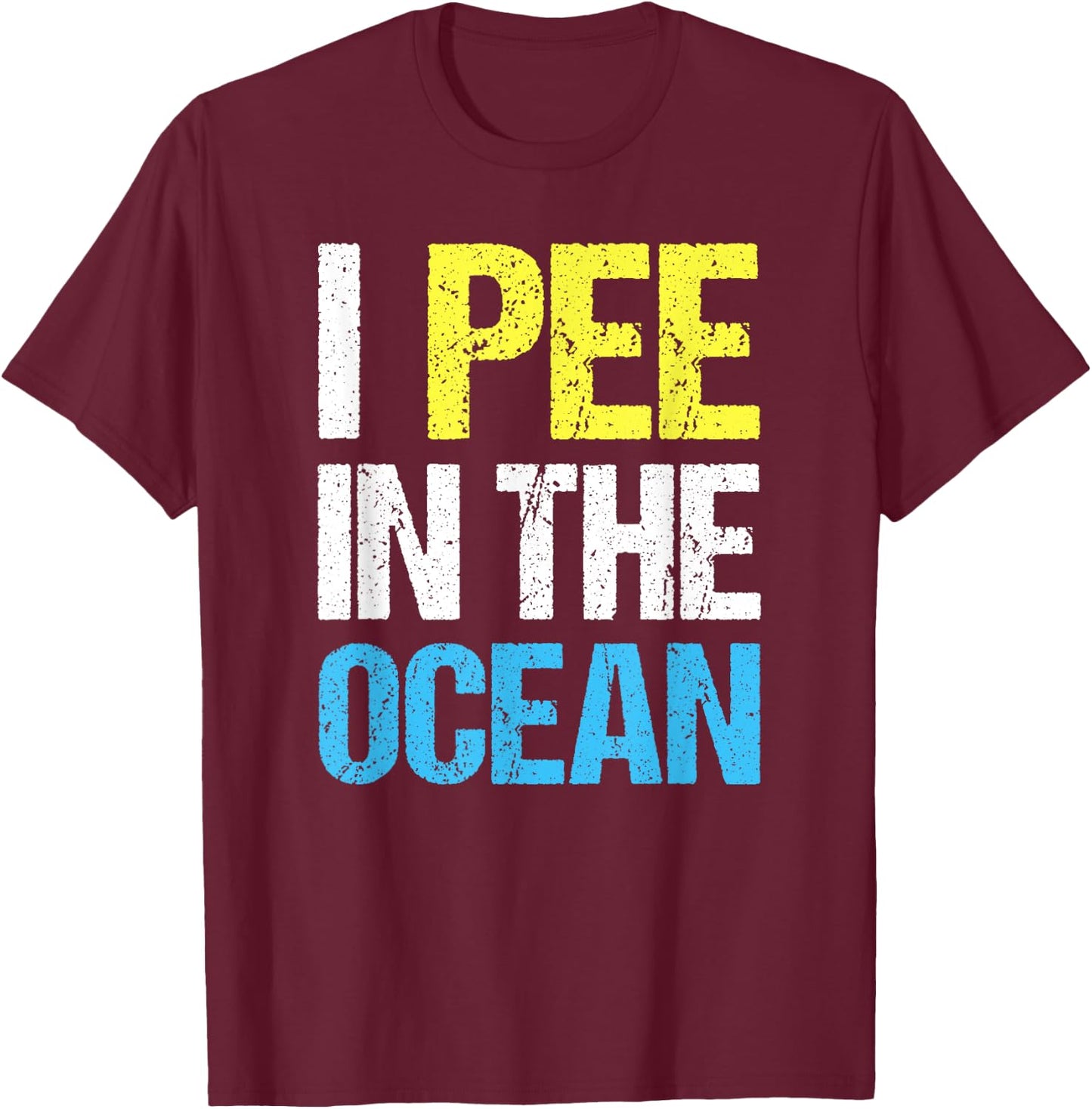 I Pee in The Ocean Funny Beach Vacation T-Shirt - T-Shirt | Maroon