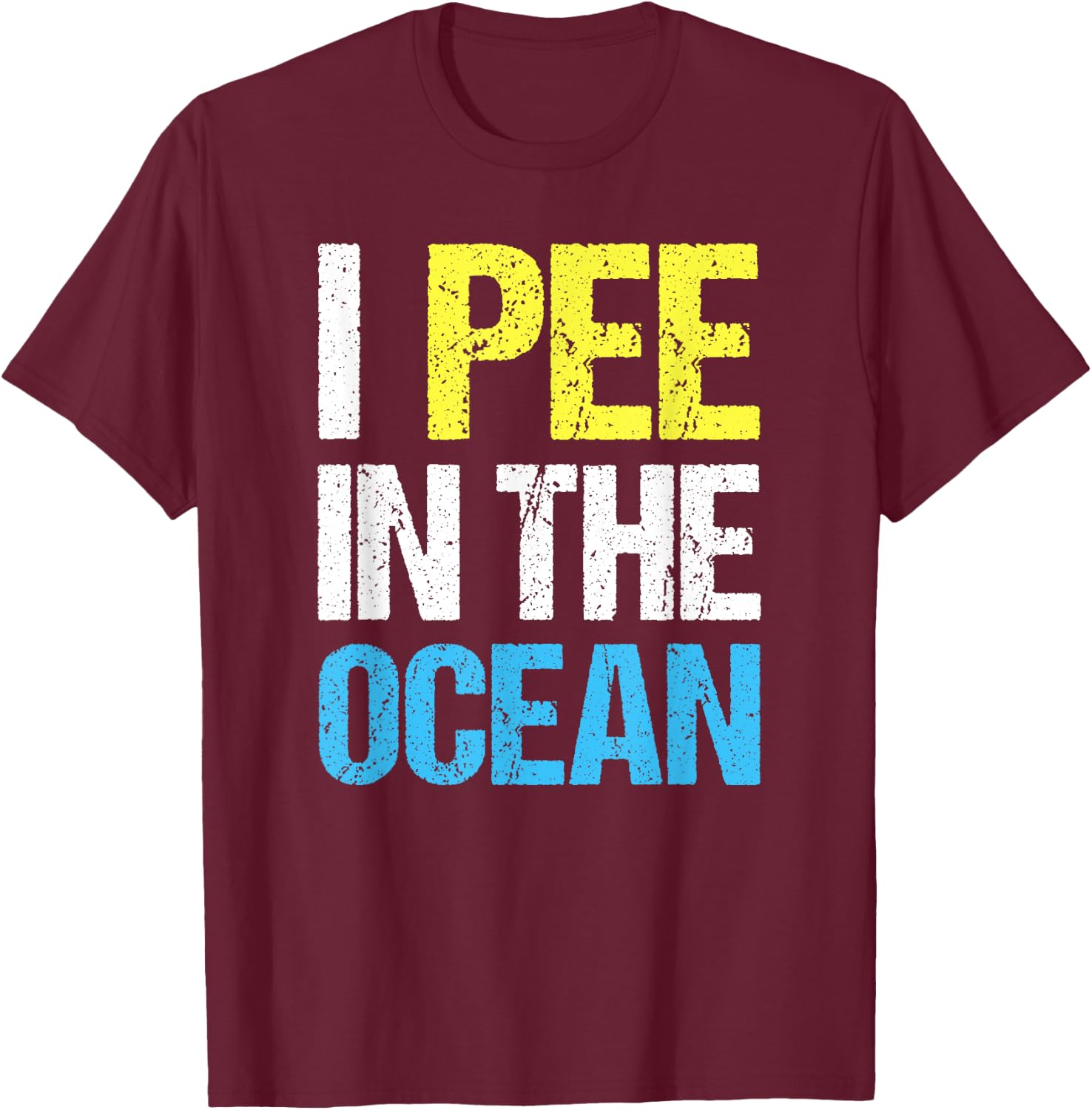 I Pee in The Ocean Funny Beach Vacation T-Shirt - T-Shirt | Maroon