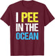 I Pee in The Ocean Funny Beach Vacation T-Shirt - T-Shirt | Maroon