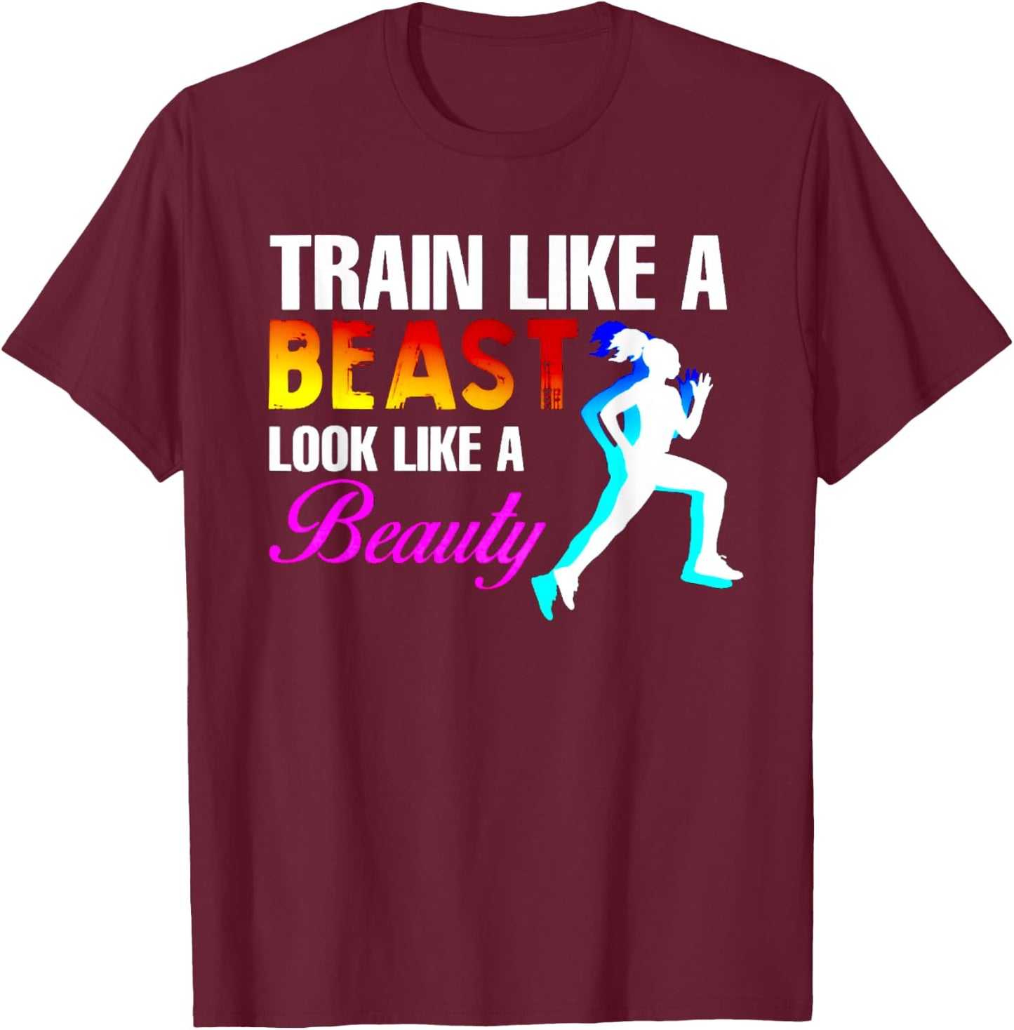 Train Like A Beast Look Like A Beauty Fitness T-Shirt - T-Shirt | Maroon