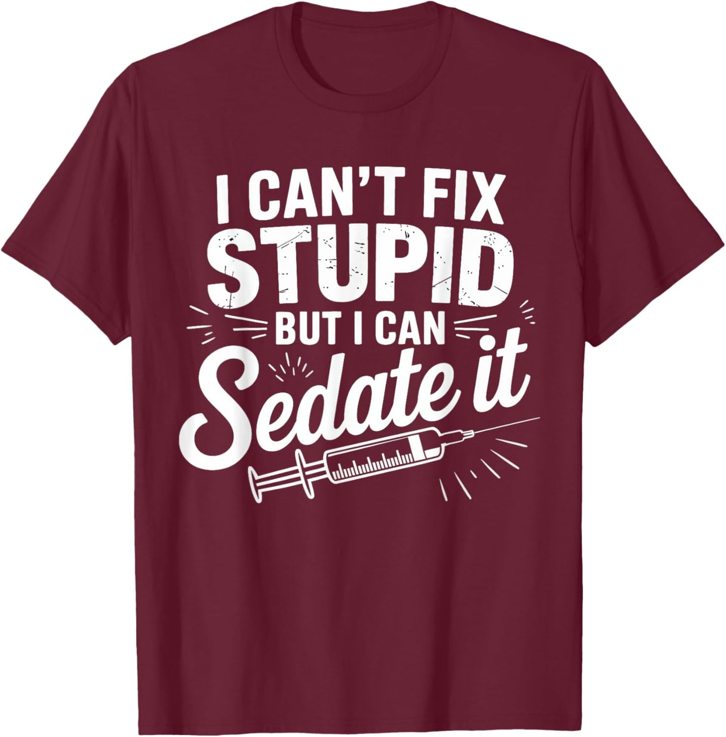 Fix Stupid Funny Anesthesiologist Sedation Gifts Men Women T-Shirt - T-Shirt | Maroon