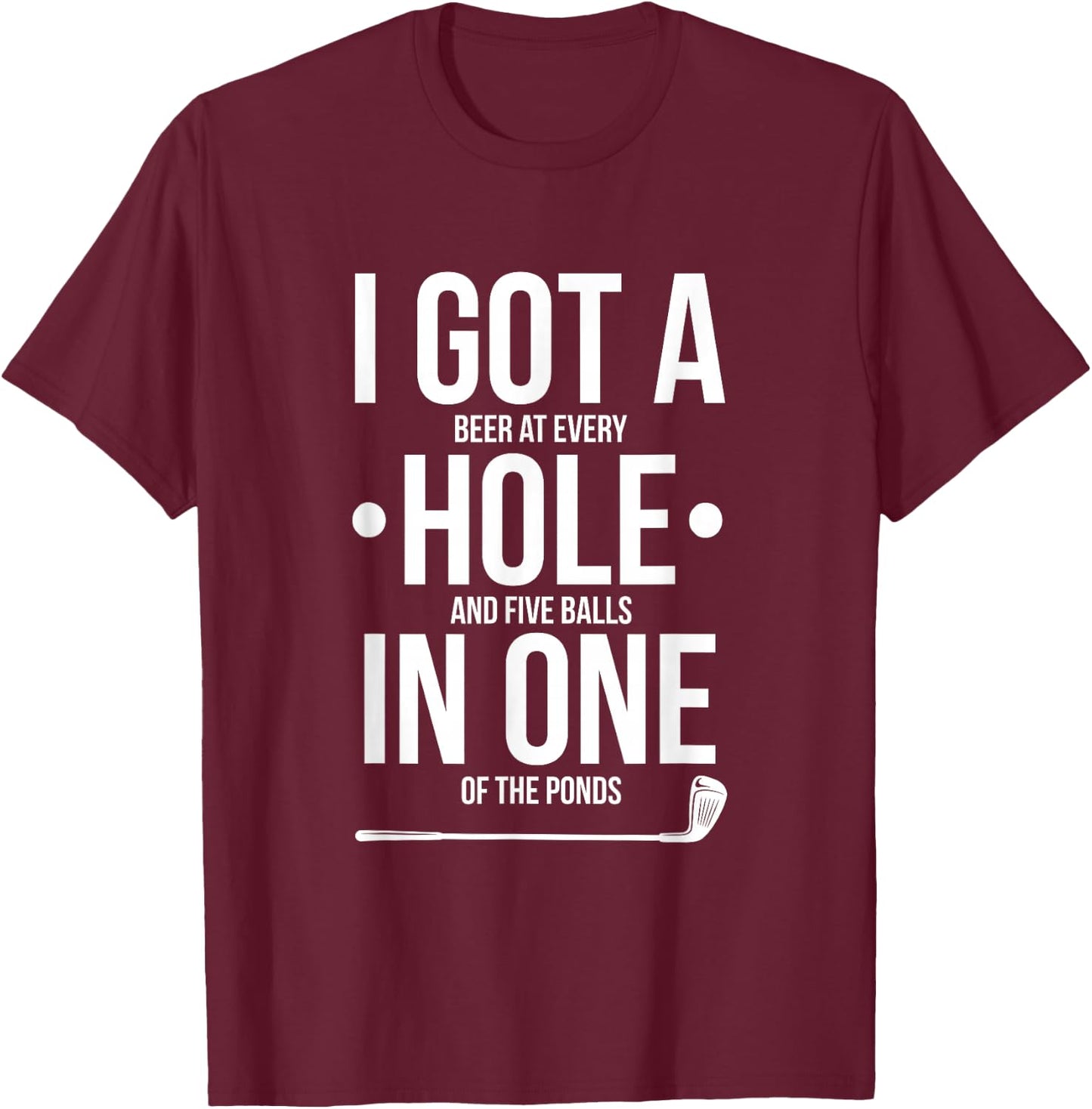 Funny Golf Shirt, I Got A Hole In One T-Shirt - T-Shirt | Maroon