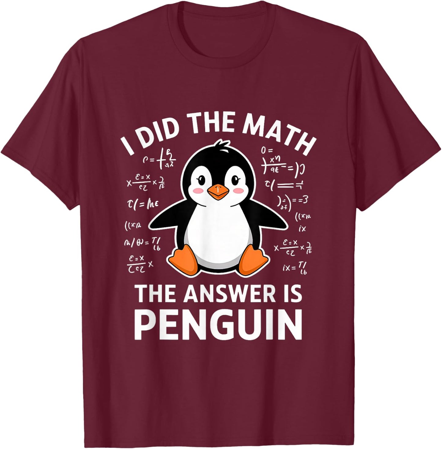 I Did the Math the Answer Is Penguin Lover Men Women Kids T-Shirt - T-Shirt | Maroon