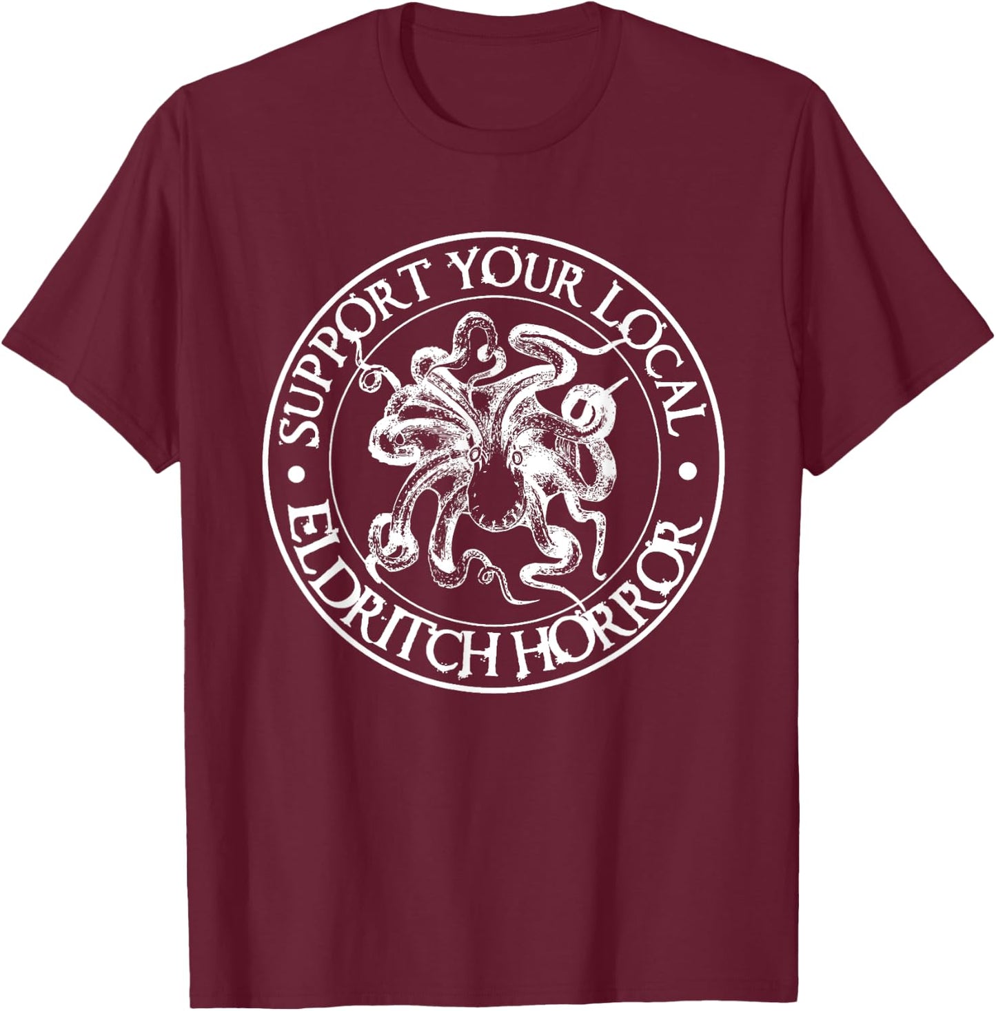 Support Your Local Eldritch Horror | Halloween Shirt T-Shirt - T-Shirt | Maroon
