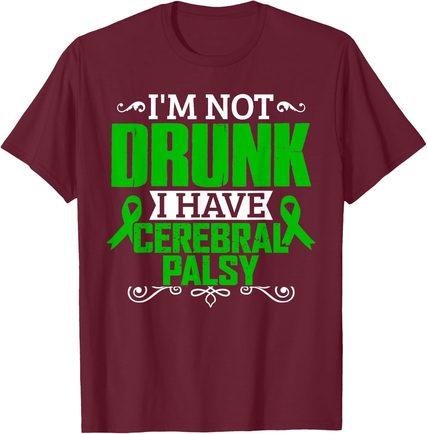 I'm Not Drunk i have Cerebral Palsy Awareness T Shirt T-Shirt - T-Shirt | Maroon
