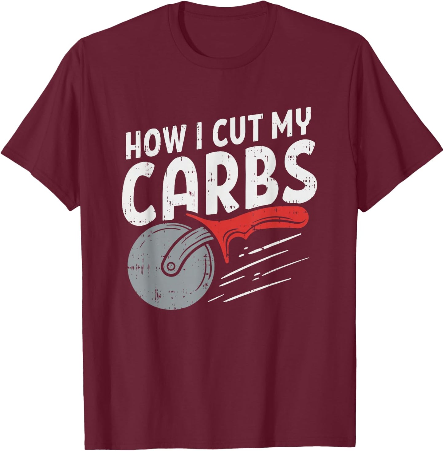 How I cut my carbs, Funny Food Gym, Funny Pizza Cutter T-Shirt - T-Shirt | Maroon