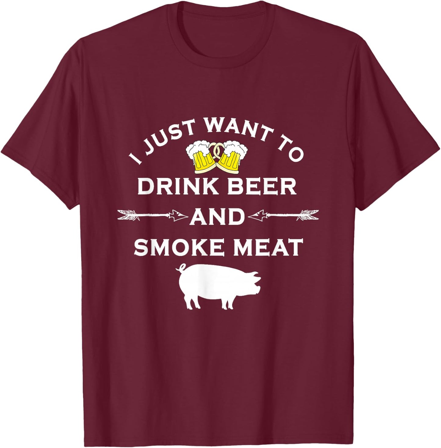 I Just Want To Drink Beer and Smoke Meat Pork Party T-Shirt - T-Shirt | Maroon