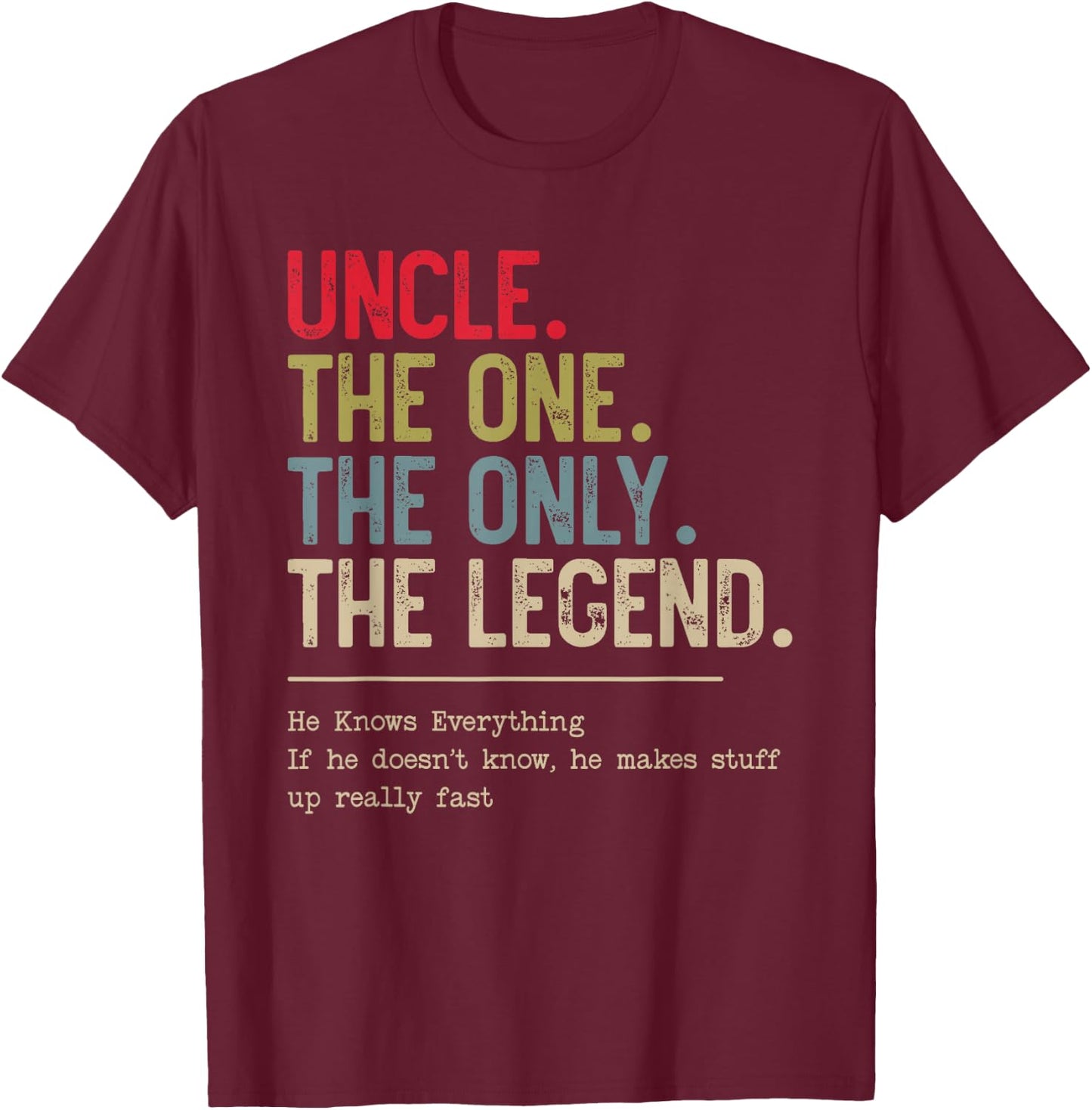 Uncle The One The Only The Legend He Knows Everything T-Shirt - T-Shirt | Maroon