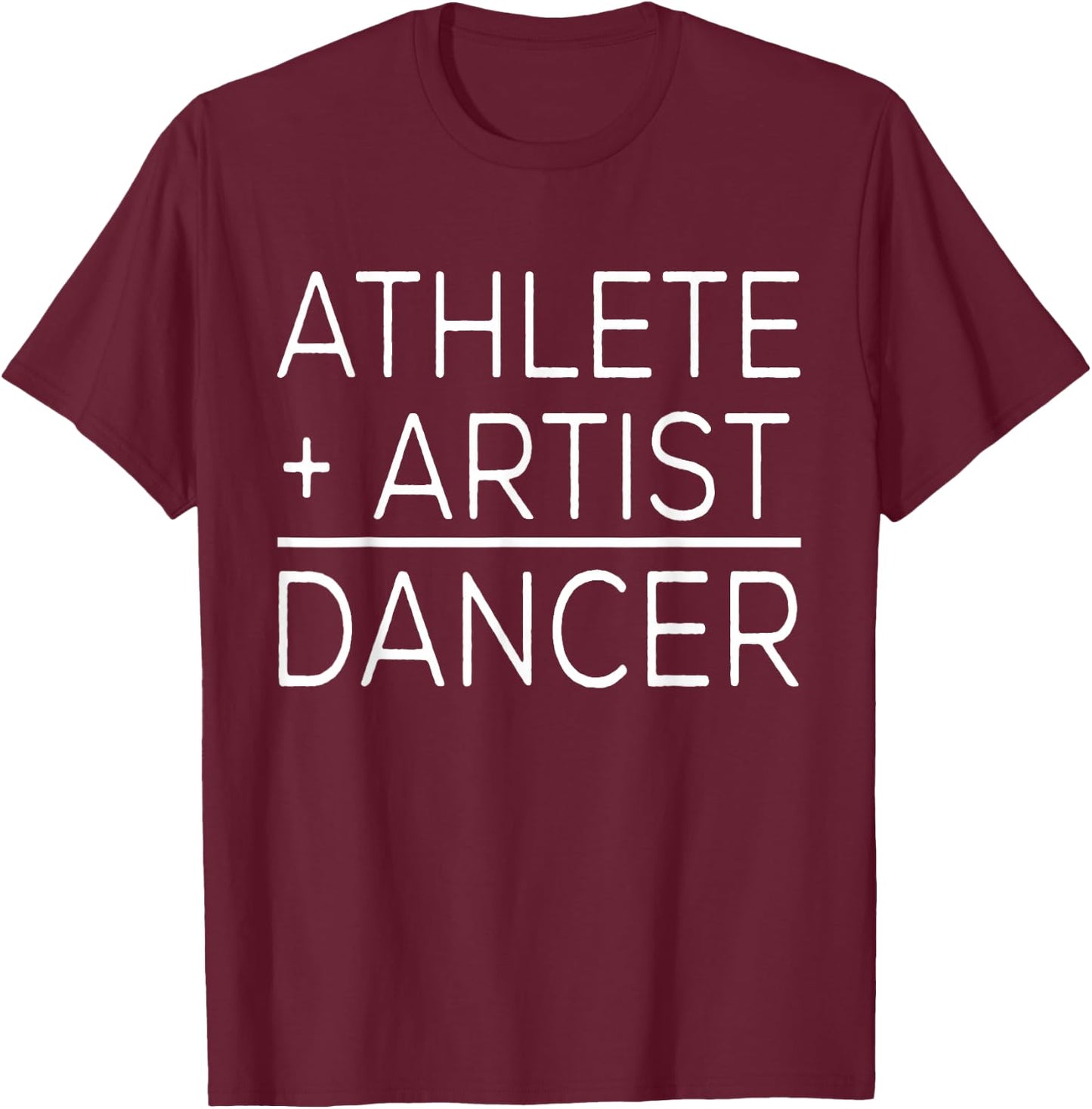 Dancer Funny - Athlete + Artist = Dancer T-Shirt - T-Shirt | Maroon