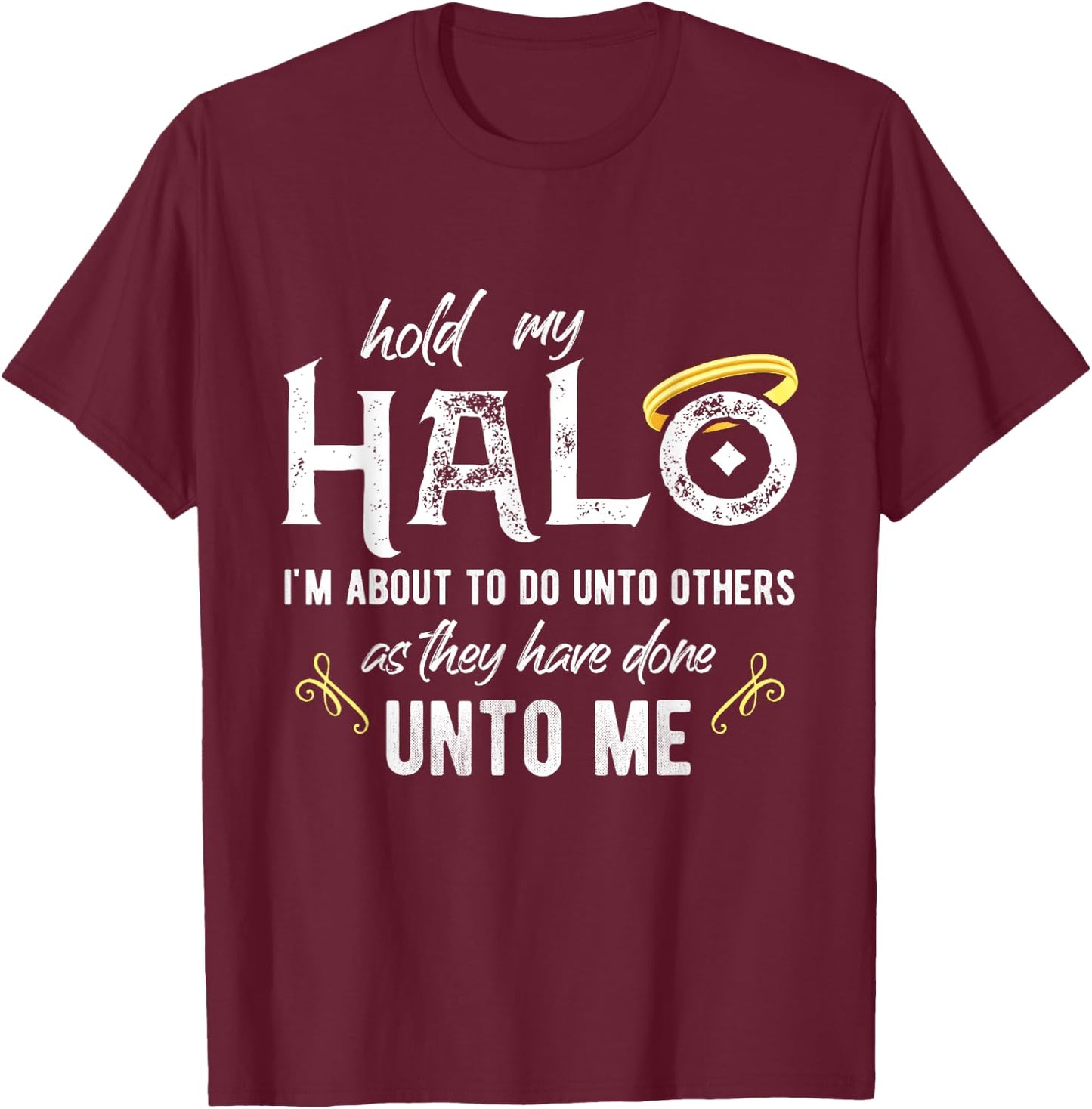 Hold My Halo I'm About To Do Unto Others Bible Faith Quote T-Shirt - T-Shirt | Maroon
