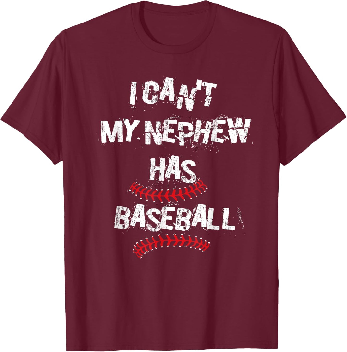 I Can't My Nephew Has Baseball Baseball Aunt Uncle T-Shirt - T-Shirt | Maroon