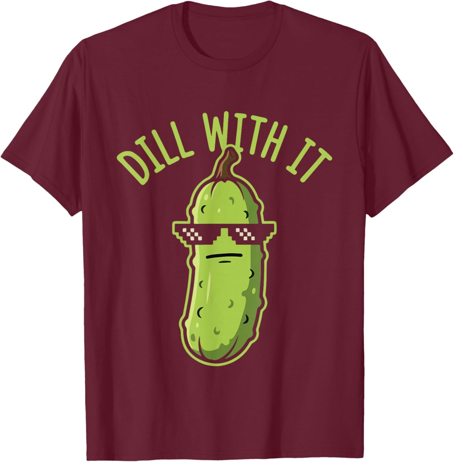 Funny Pickle Dill with It Cute Pickle Humor Design T-Shirt - T-Shirt | Maroon