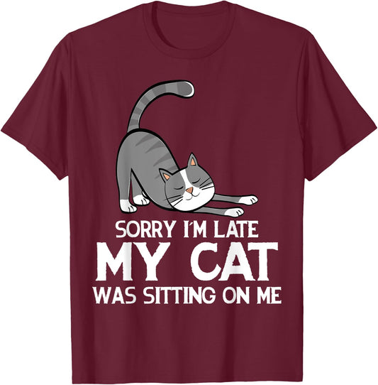Funny Sorry I'm Late My Cat Was Sitting On Me Pet T-Shirt - T-Shirt | Maroon