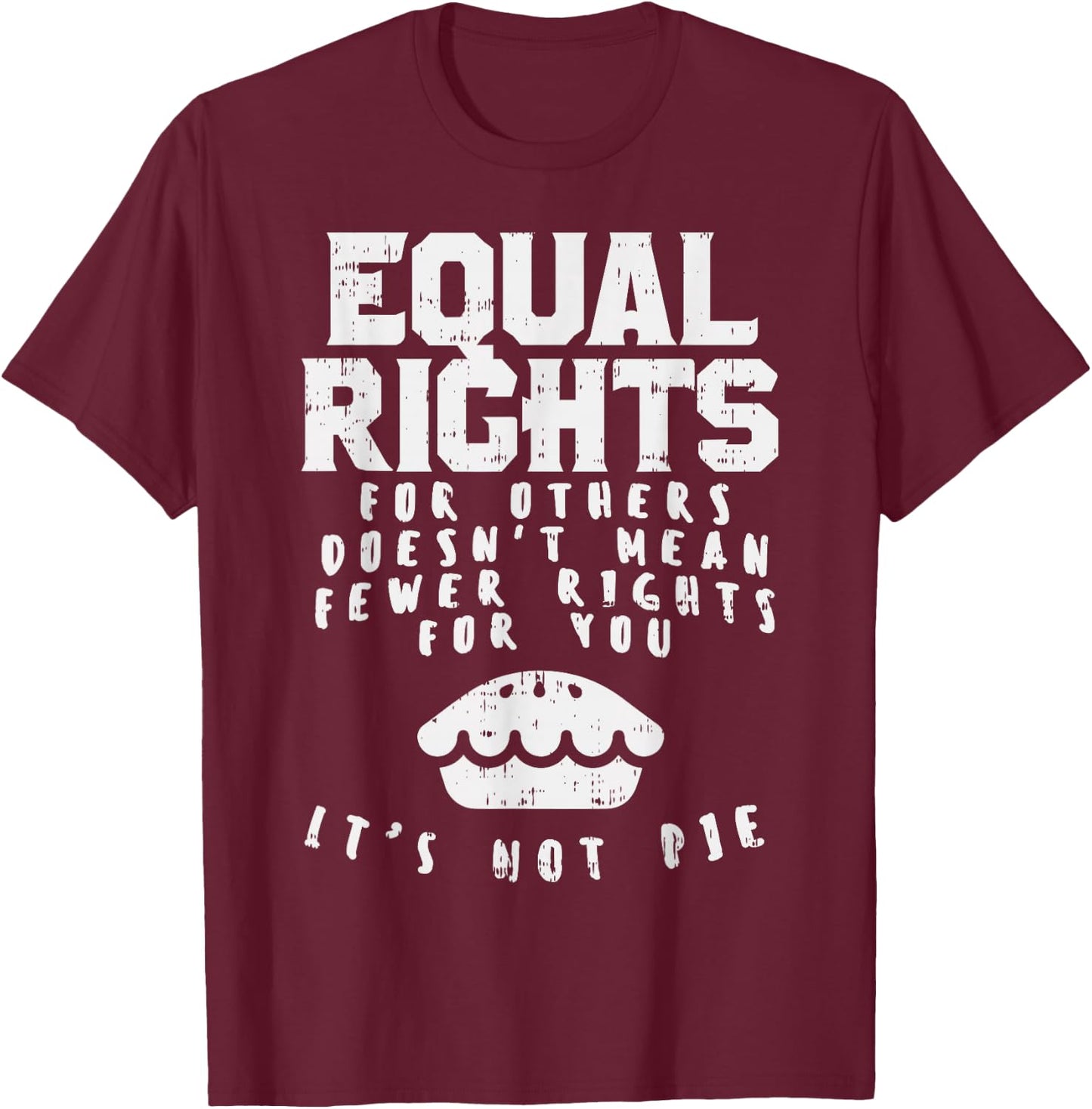 Equal Rights Does Not Mean Less Rights For You Equality T-Shirt - T-Shirt | Maroon
