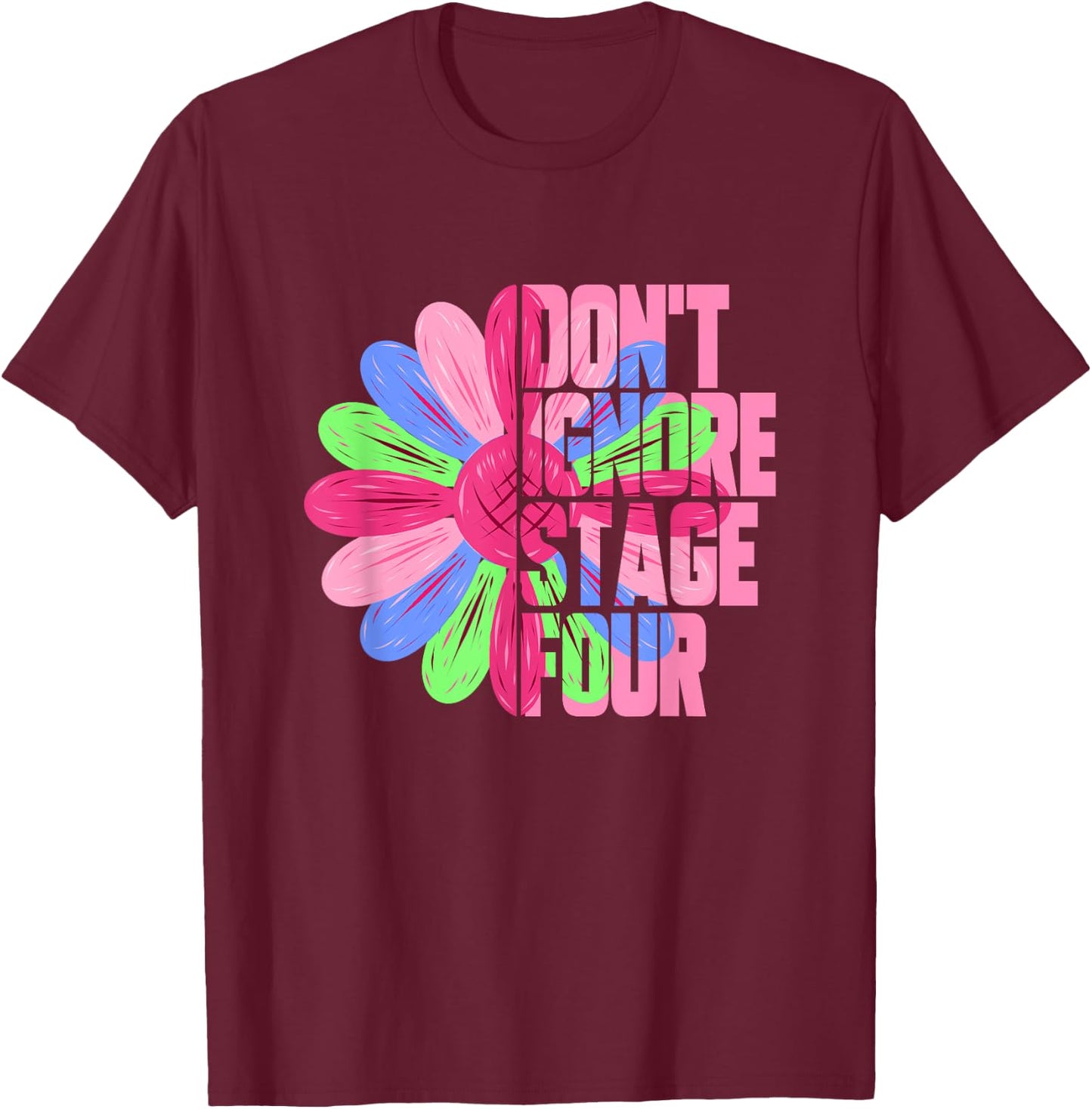 Metastatic Breast Cancer Sunflower Don't Ignore Stage Four T-Shirt - T-Shirt | Maroon