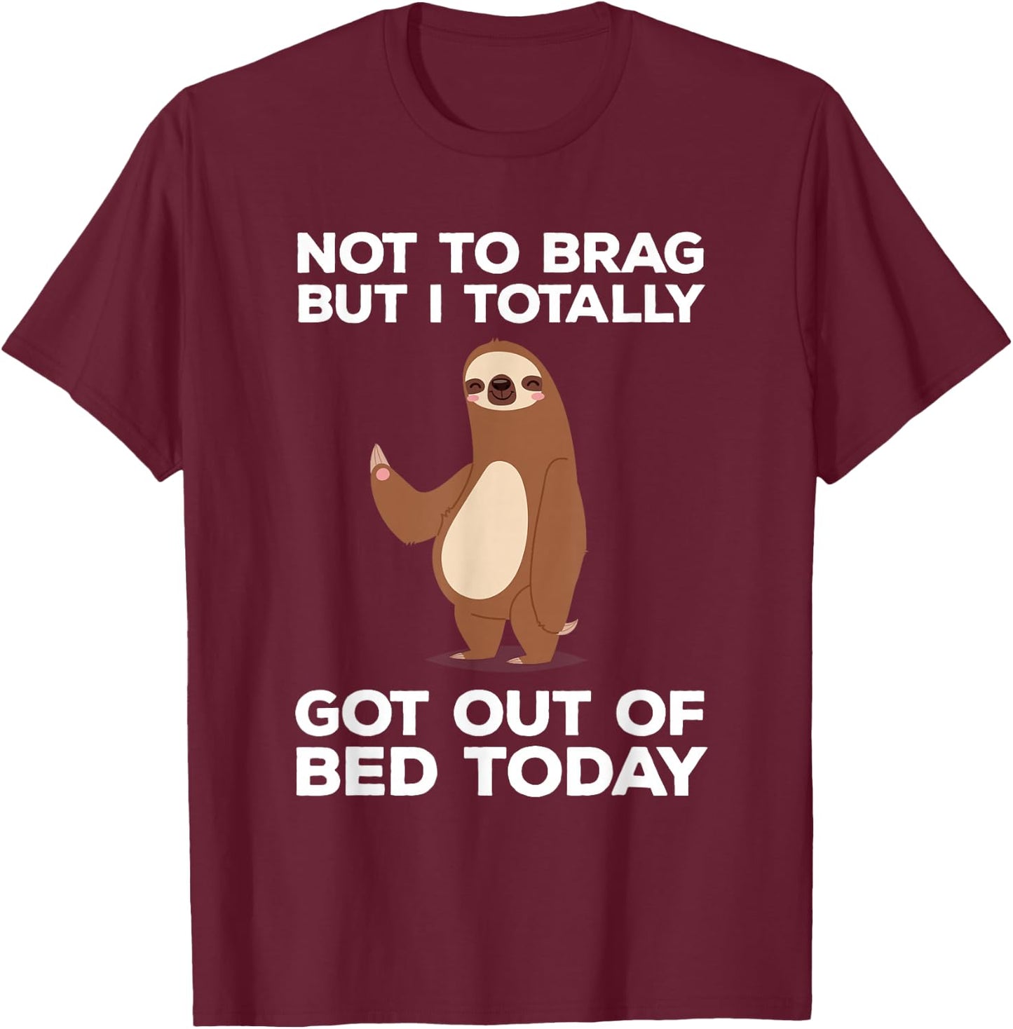 Funny Sloth - Totally Got Out of Bed Today T-Shirt - T-Shirt | Maroon