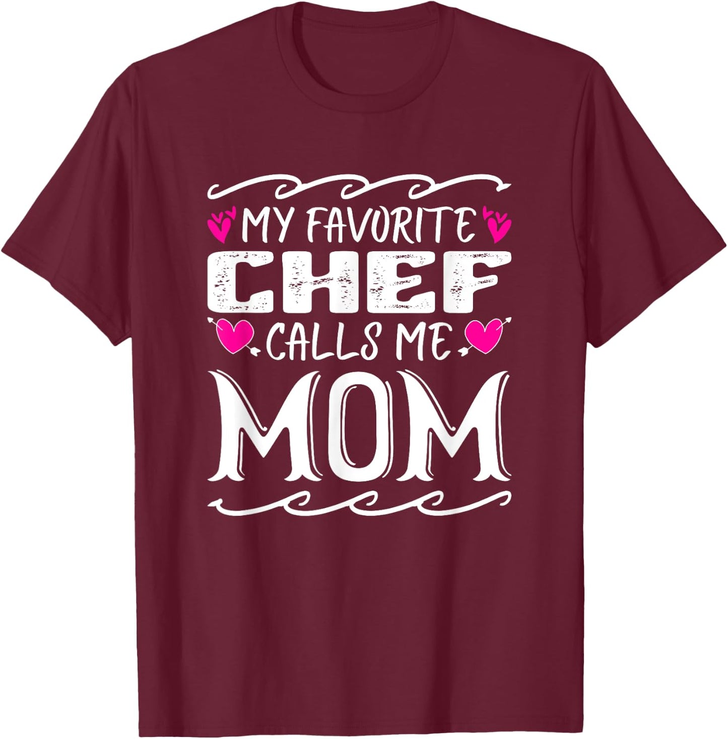 My Favorite Chef Calls Me Mom Funny Cooking Mothers Day T-Shirt - T-Shirt | Maroon